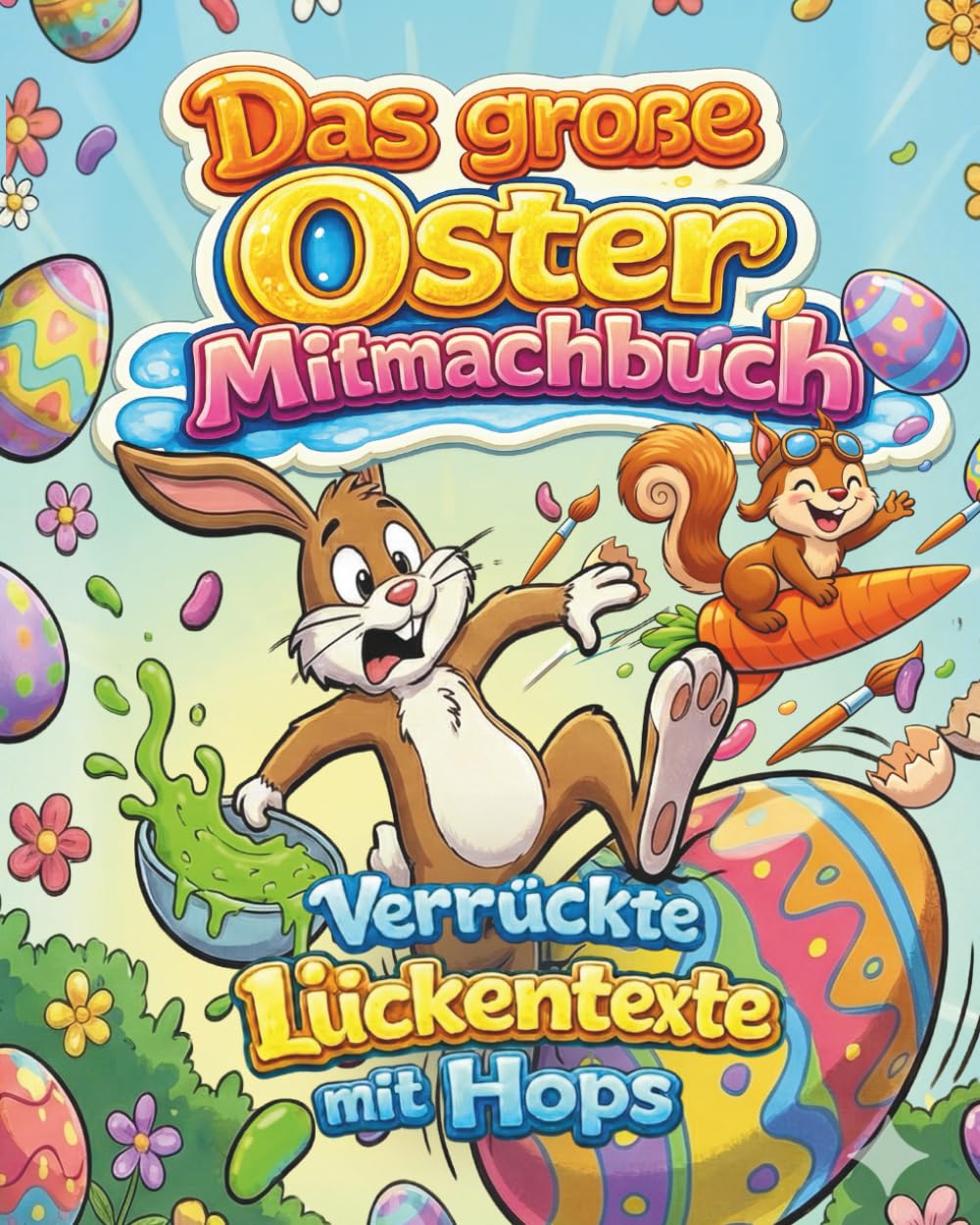 Das große Oster Mitmachbuch: Verrückte Lückentexte mit Hops