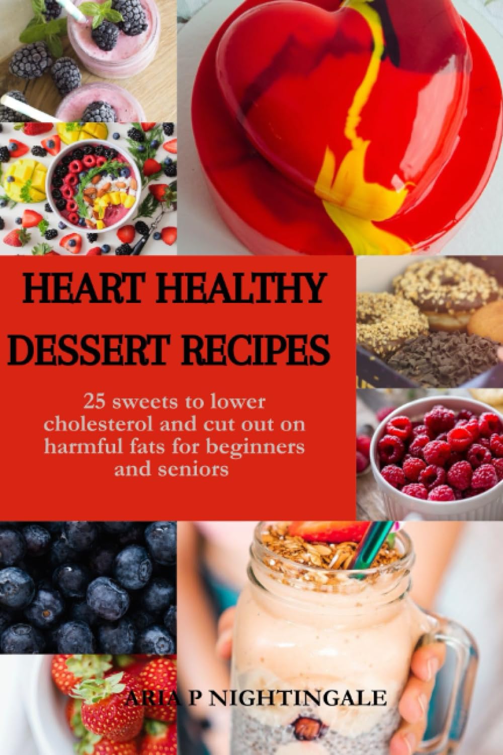 Heart Healthy Dessert Recipes 25 Sweets To Lower Cholesterol And Cut 