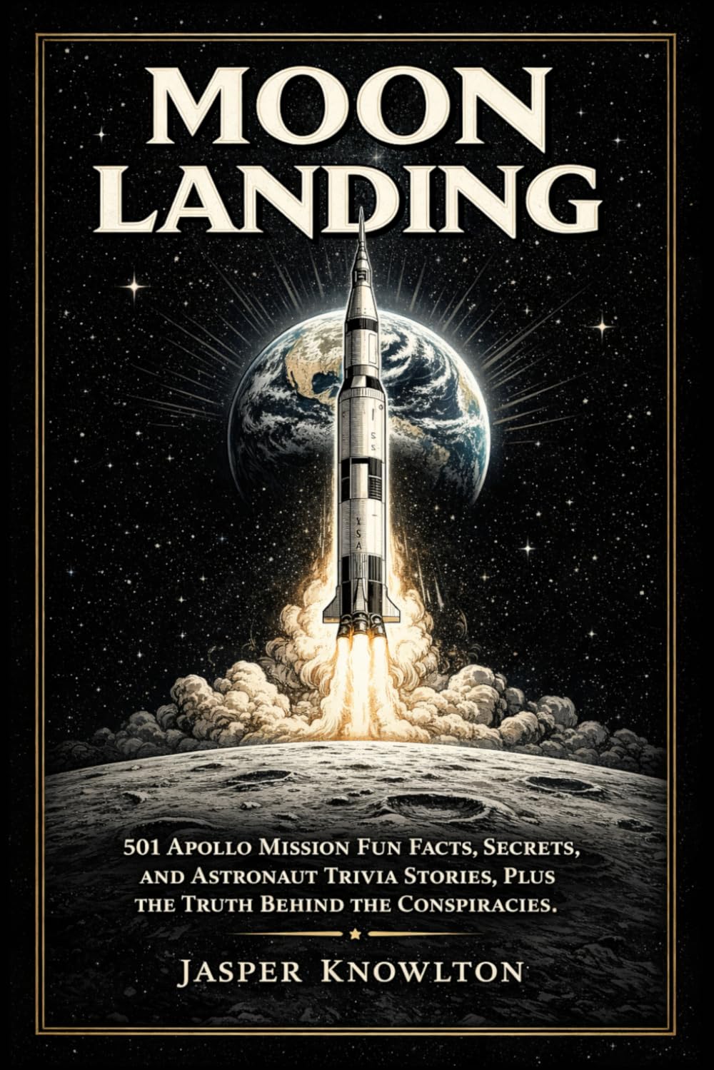 Moon Landing: 501 Apollo Mission Fun Facts, Secrets, and Astronaut Trivia Stories, Plus the Truth Behind the Conspiracies