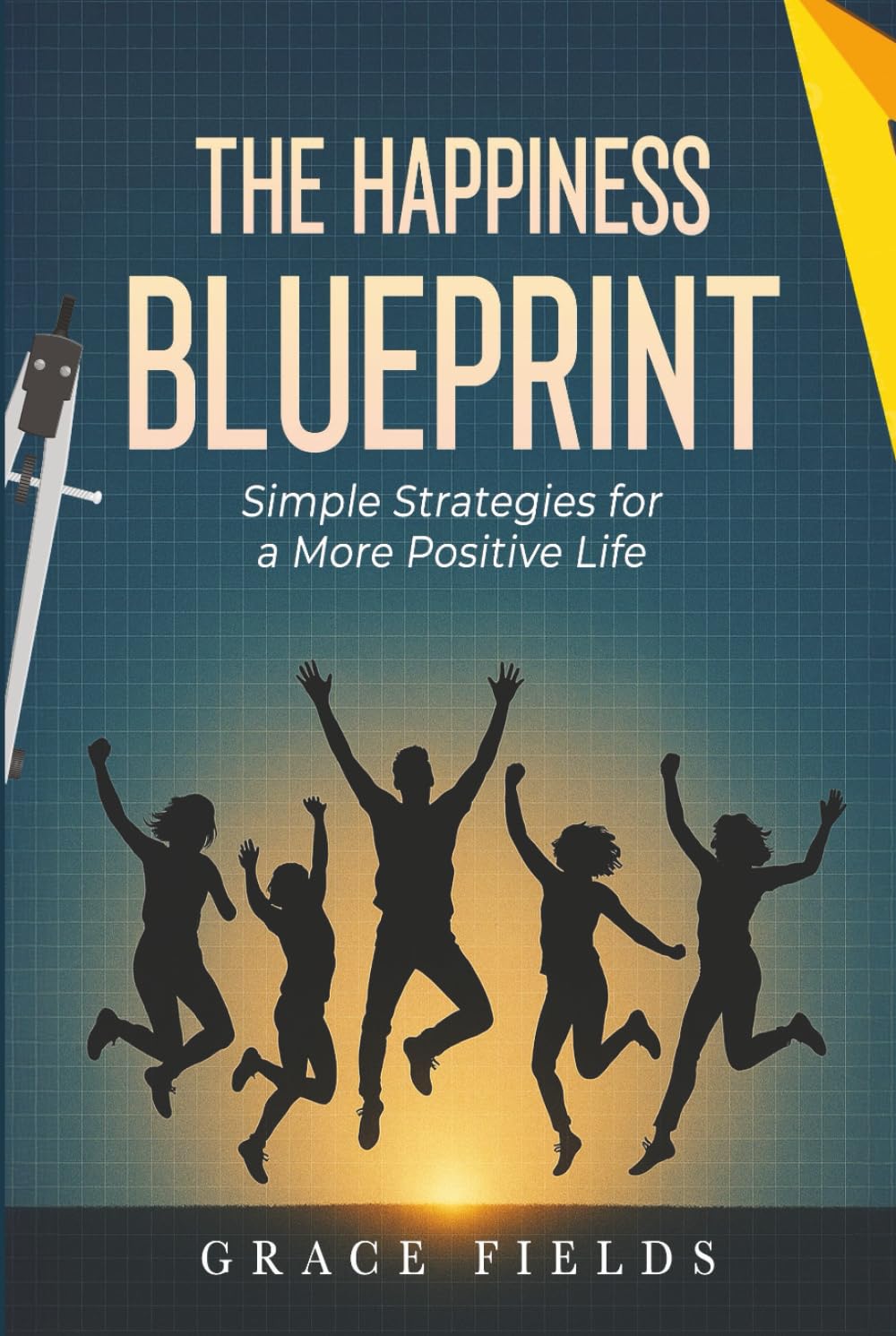 The Happiness Blueprint: Simple Strategies for a More Positive Life