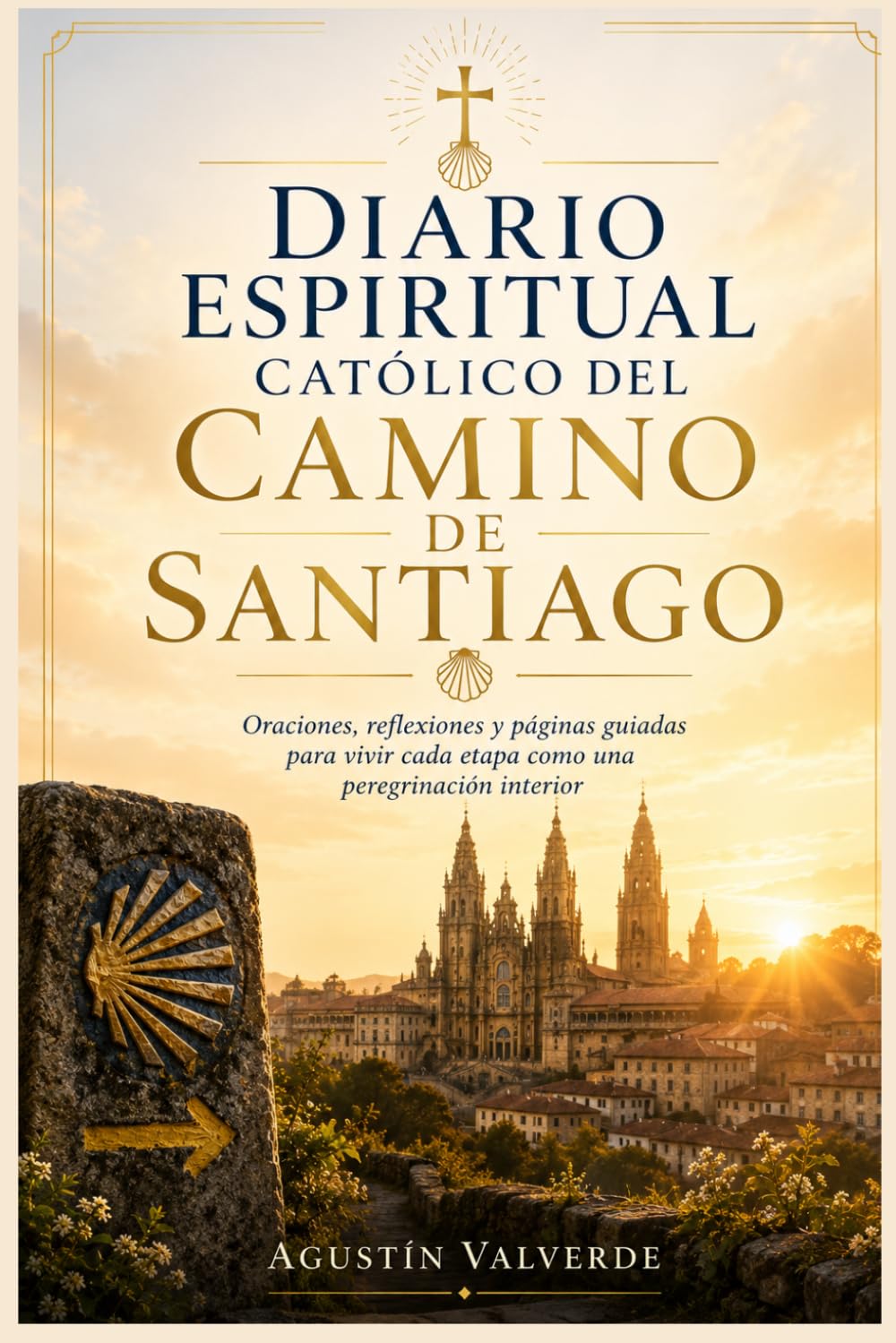 Diario Espiritual Católico del Camino de Santiago: Oraciones, reflexiones y páginas guiadas para vivir cada etapa como una peregrinación interior.