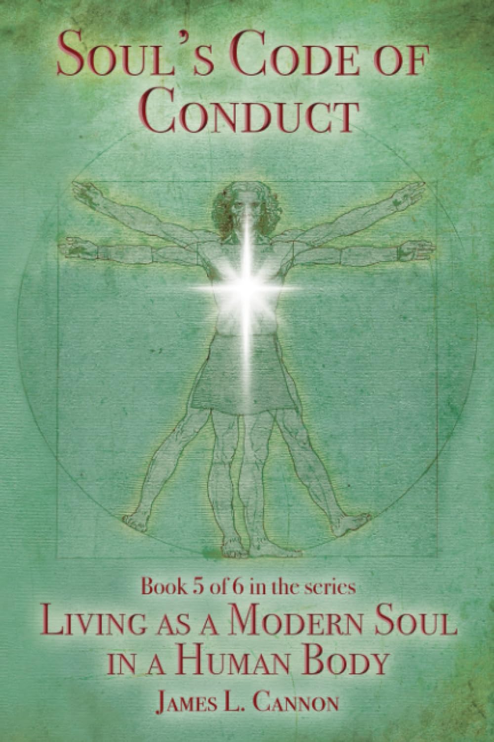 Soul's Code of Conduct: A Soul's Code of Values, Morality, Ethics, Virtue and Vice (Living as a Modern Soul in a Human Body - Print Edition)
