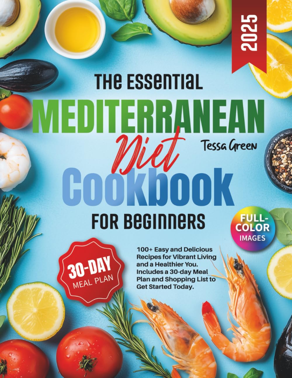 The Essential Mediterranean Diet Cookbook for Beginners: 100+ Easy and Delicious Recipes for Vibrant Living and a Healthier You. Includes a 30-day