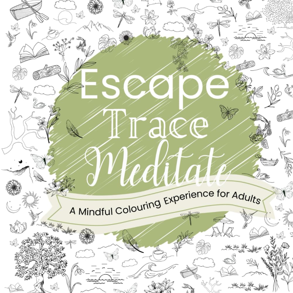 Escape, Trace, Meditate, A Mindful Colouring Experience for Adults: Guided Visualisation, Tracing, and Colouring for Relaxation, Stress and Anxiety Relief