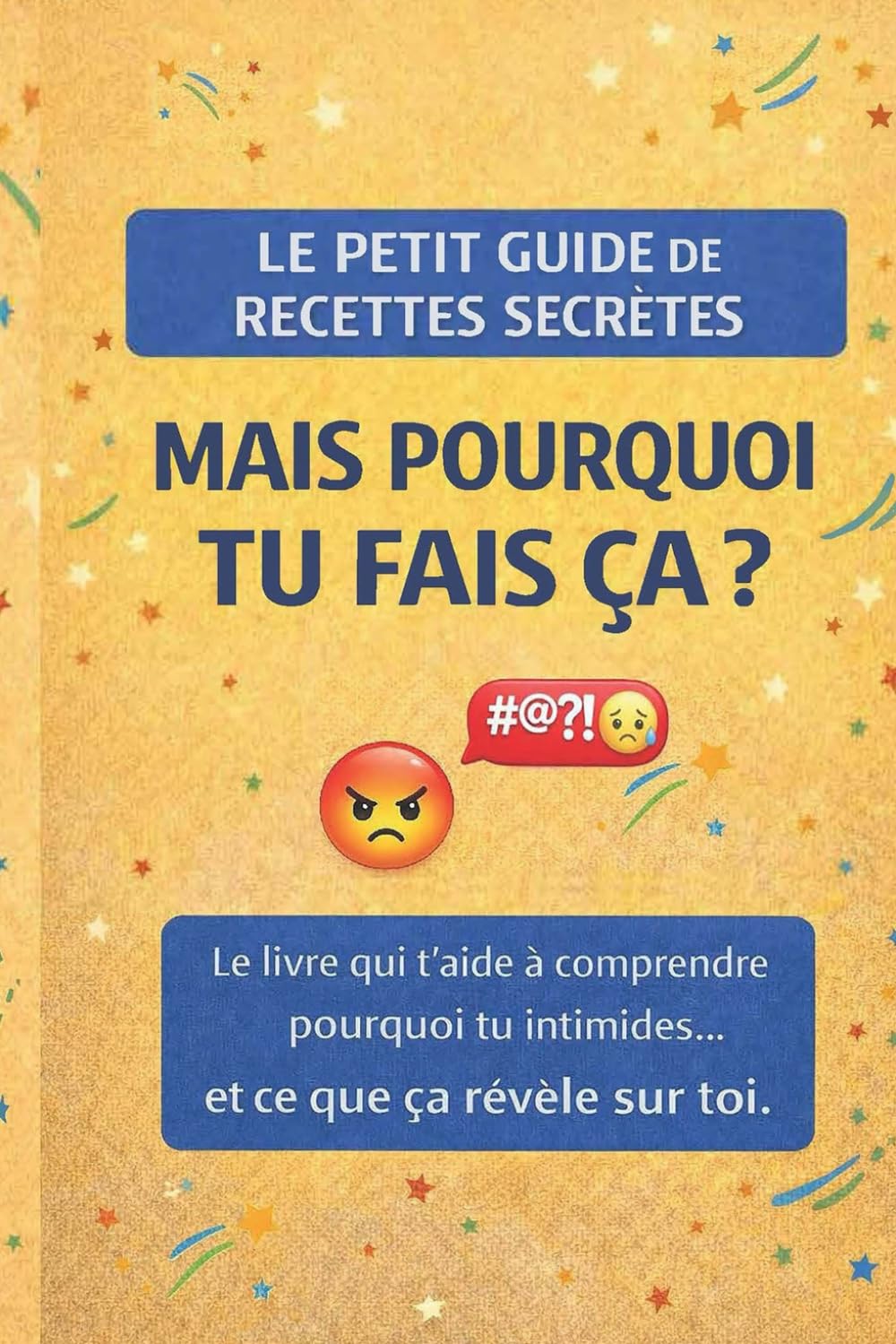 Le Petit Guide de Recettes Secrètes - Mais pourquoi tu fais ça ?