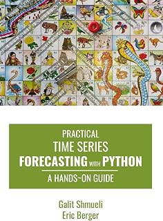 Practical Time Series Forecasting with Python: A Hands-On Guide