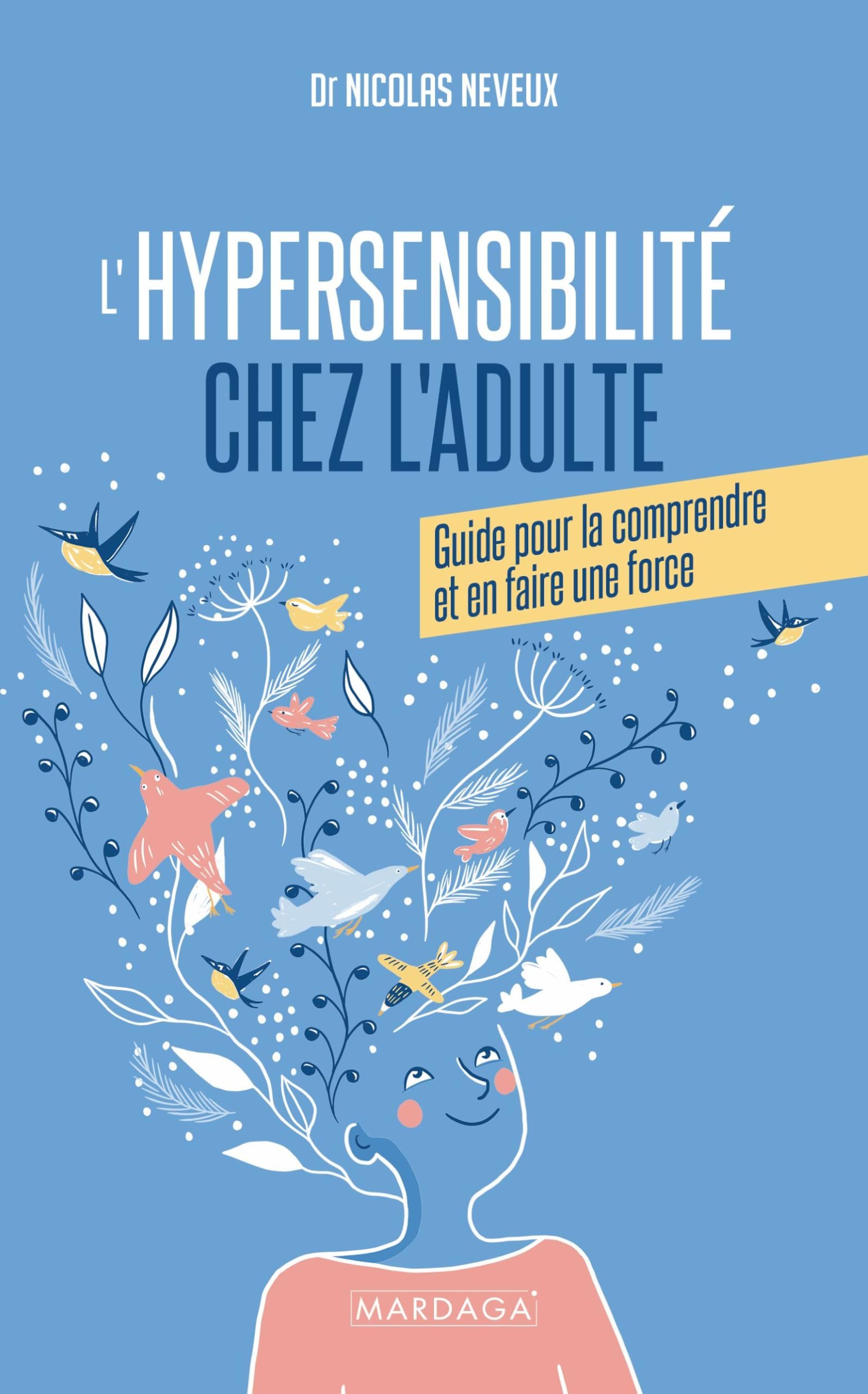 L'hypersensibilité chez l'adulte: Guide pour la comprendre et en faire une force