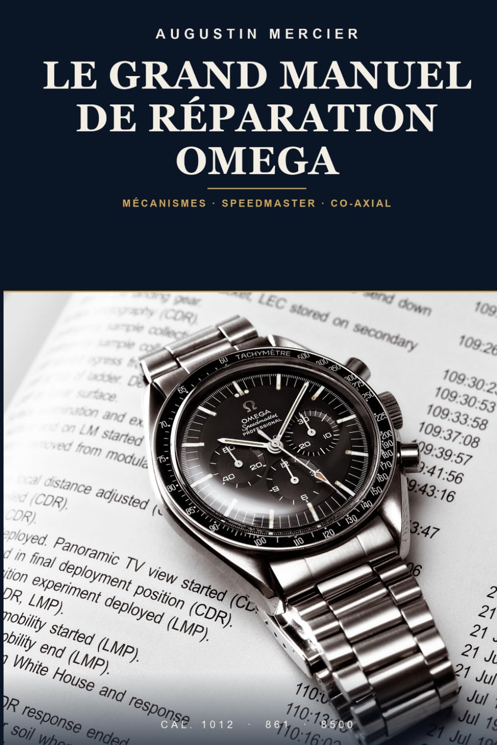 Le Grand Manuel de Réparation Omega: Mécanismes, révision, chronographe Speedmaster et échappement Co-Axial — des calibres ETA aux calibres manufacture, pas à pas