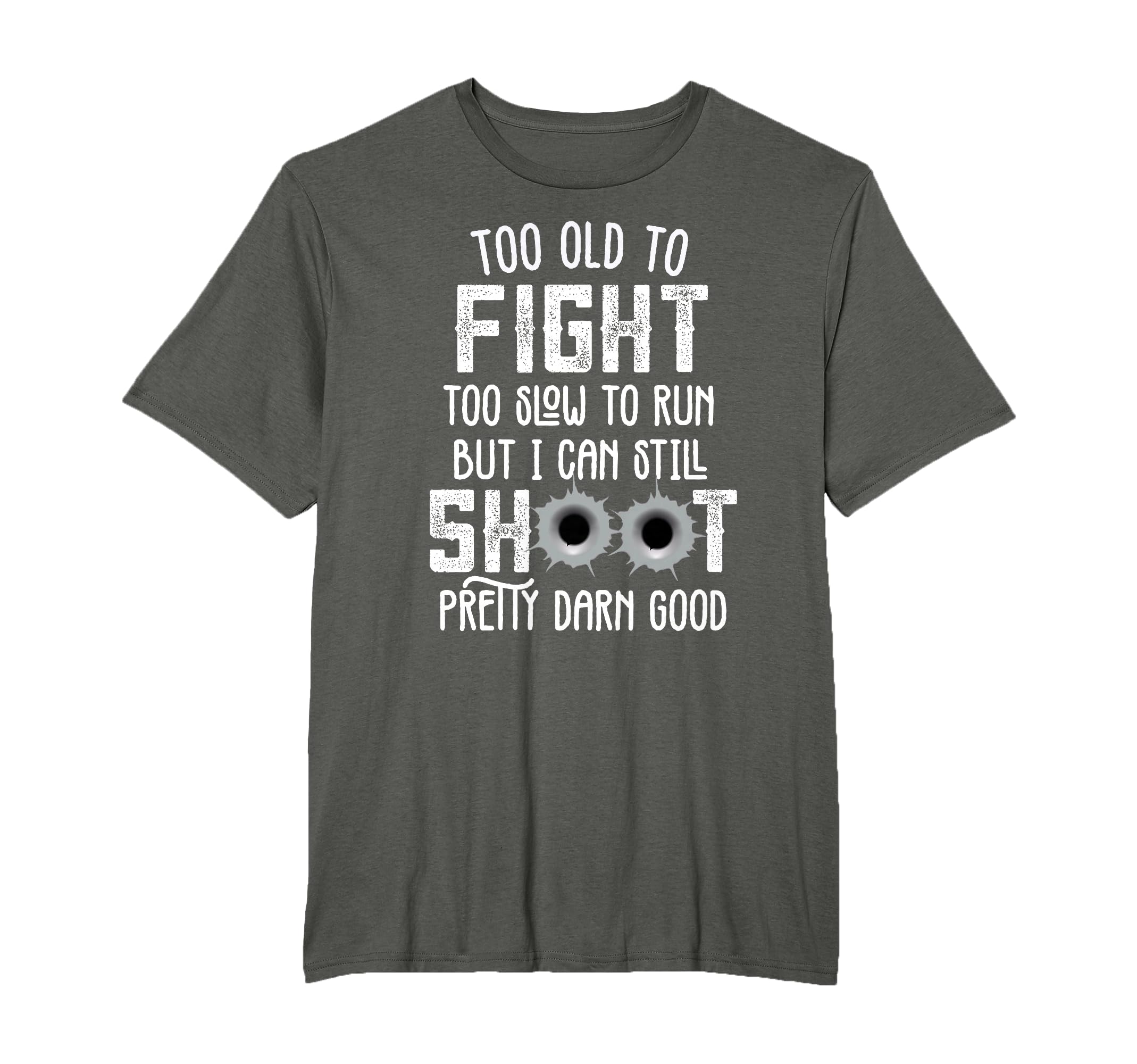 Too Old To Fight Too Slow To Run But I Can Still Shoot T-Shirt