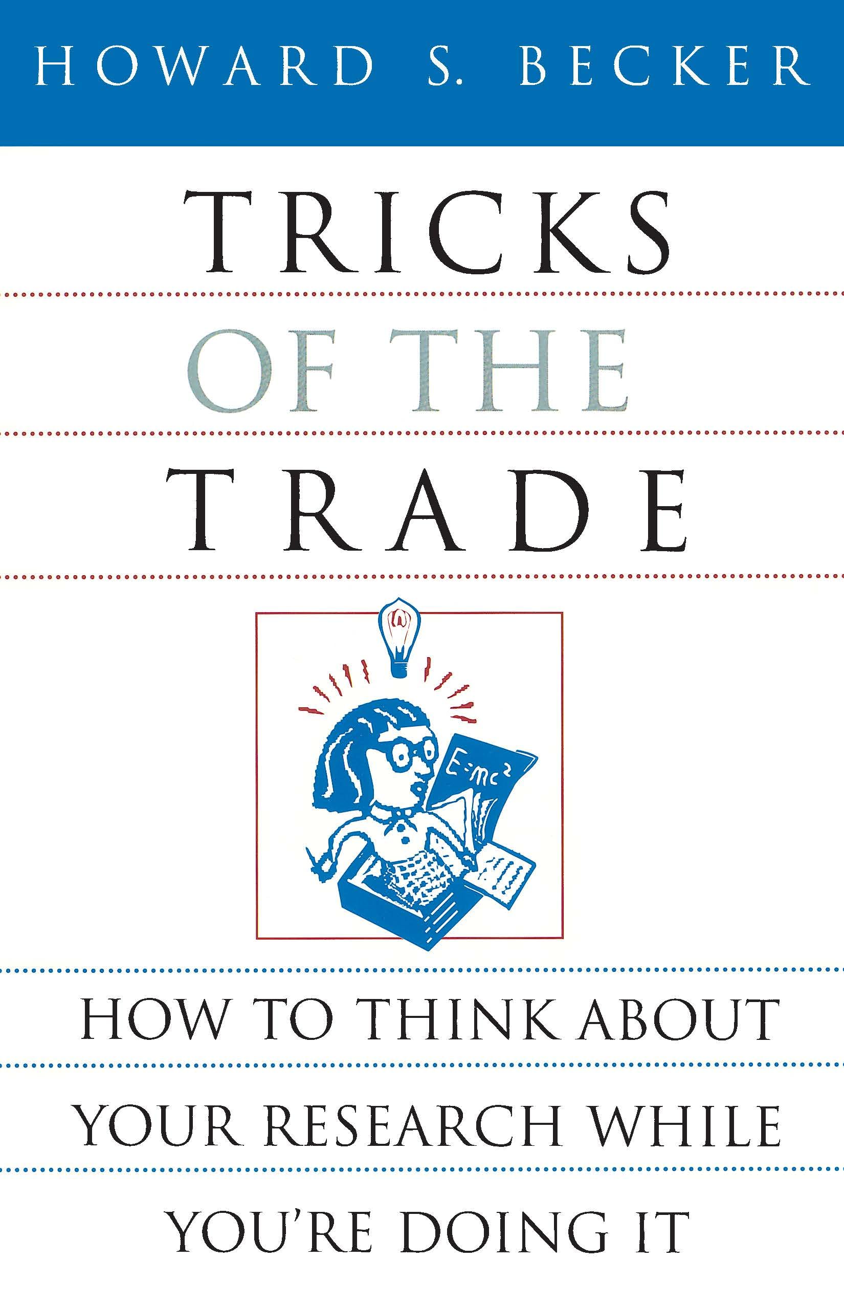 Tricks of the Trade: How to Think about Your Research While You're Doing It (Chicago Guides to Writing, Editing, and Publishing)