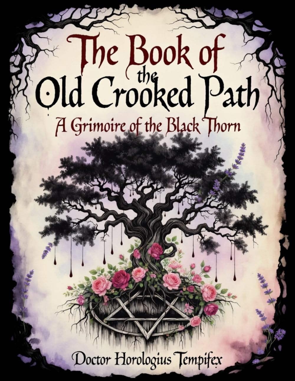 The Book of the Old Crooked Path: A Grimoire of the Black Thorn