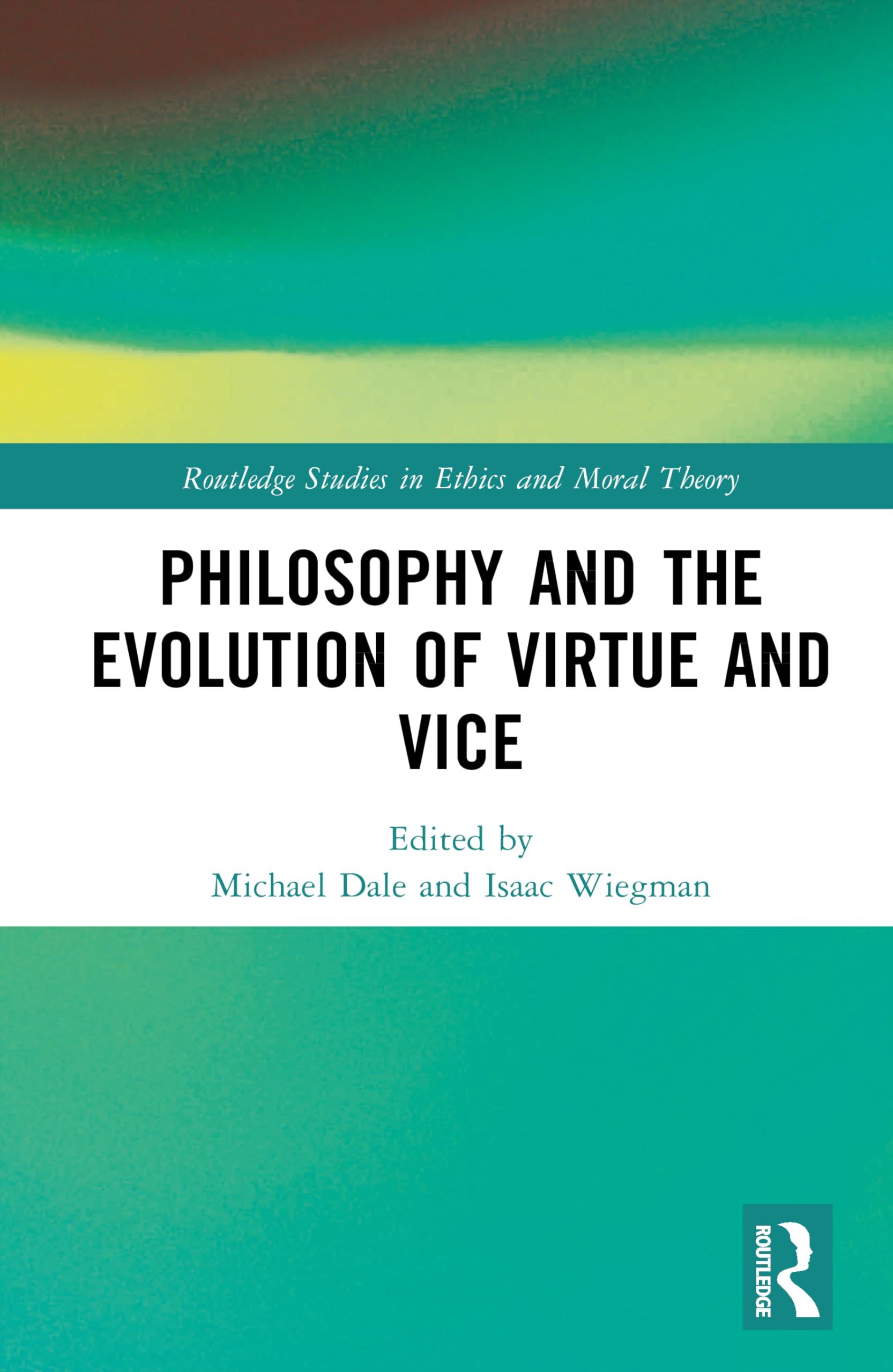 Philosophy and the Evolution of Virtue and Vice (Routledge Studies in Ethics and Moral Theory)