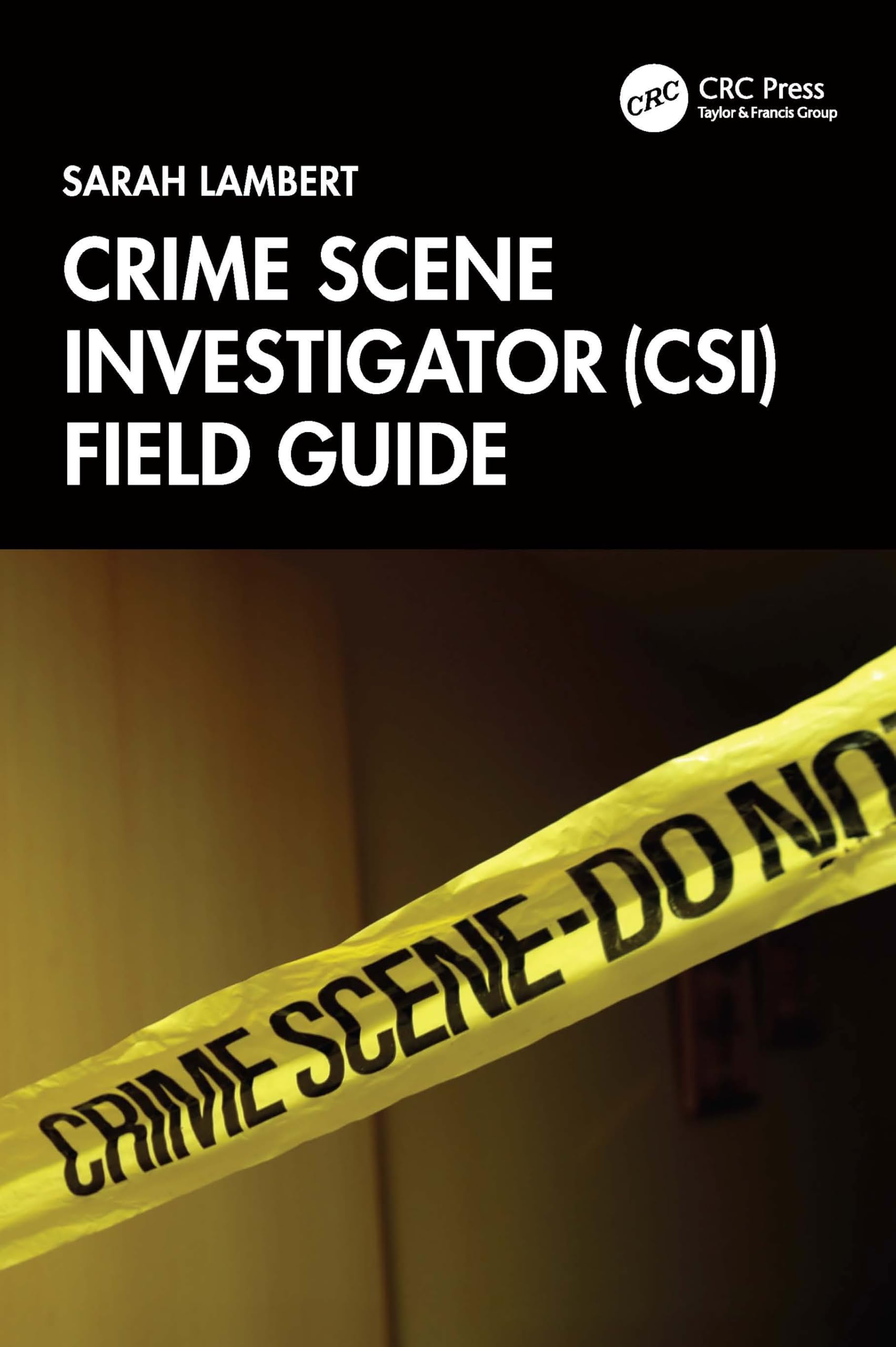 Crime Scene Investigator CSI Field Guide by Sarah Lambert PAPERBACK