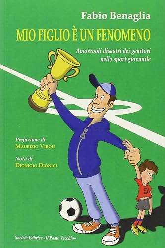 Mio figlio è un fenomeno. Amorevoli disastri dei genitori negli sport giovanili