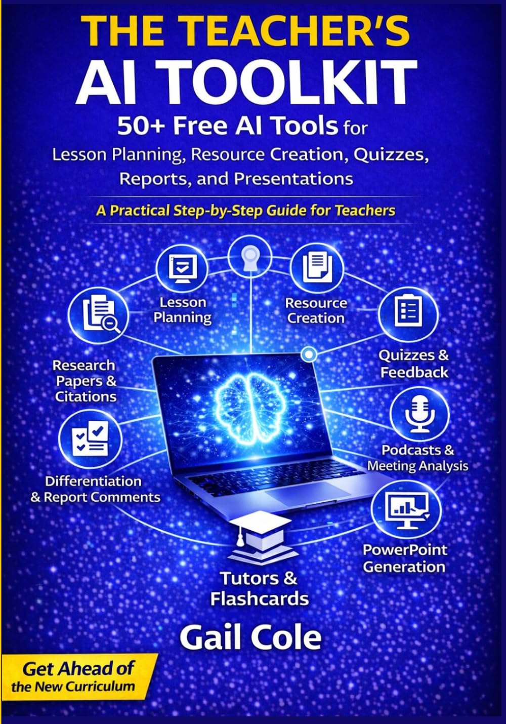 The Teacher’s AI Toolkit: 50+ Free AI Tools for Lesson Planning, Resource Creation, Quizzes, Reports and Presentations – A Practical Step-by-Step Guide for Teachers