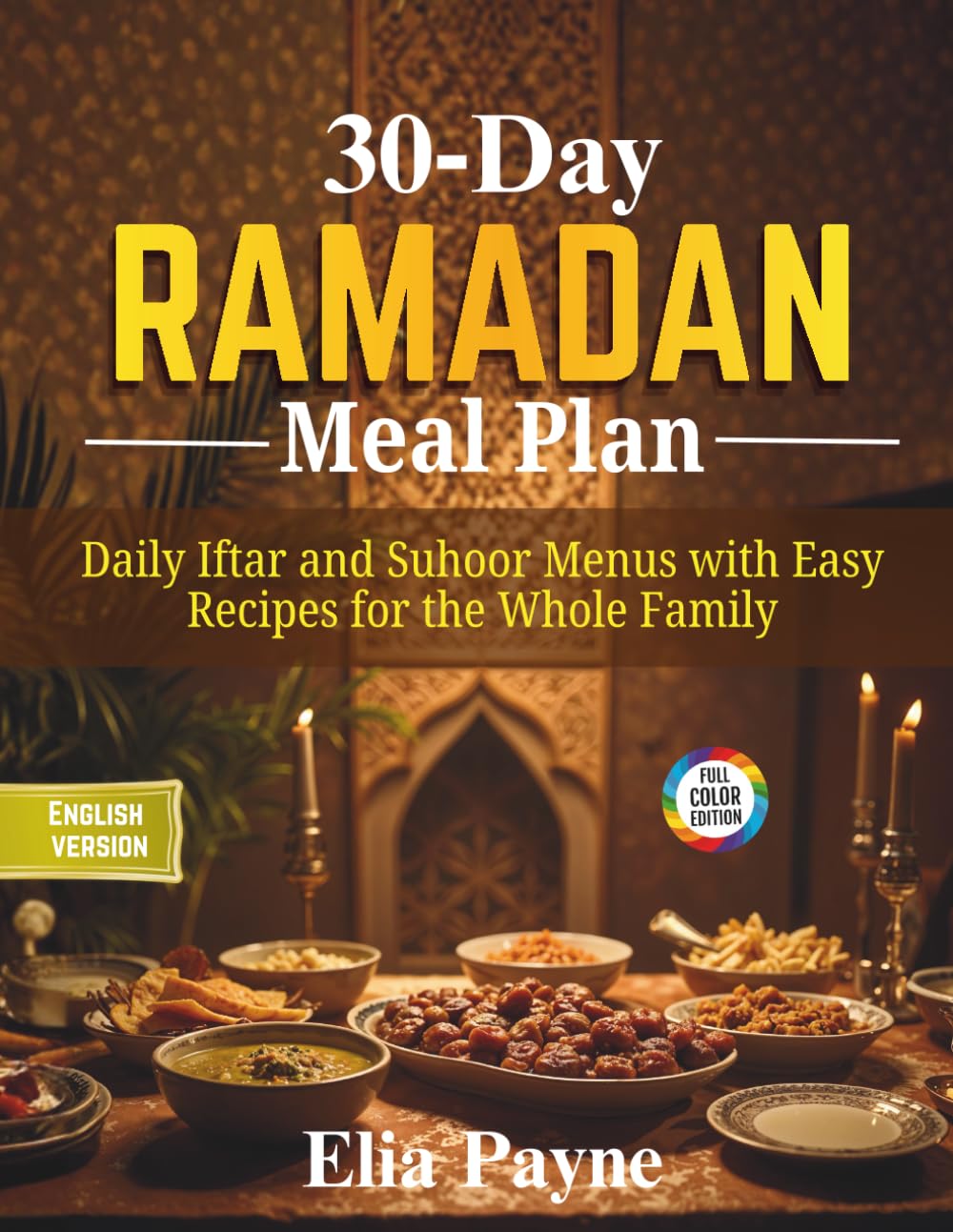30‑Day Ramadan Meal Plan: Daily Iftar and Suhoor Menus with Easy Recipes for the Whole Family