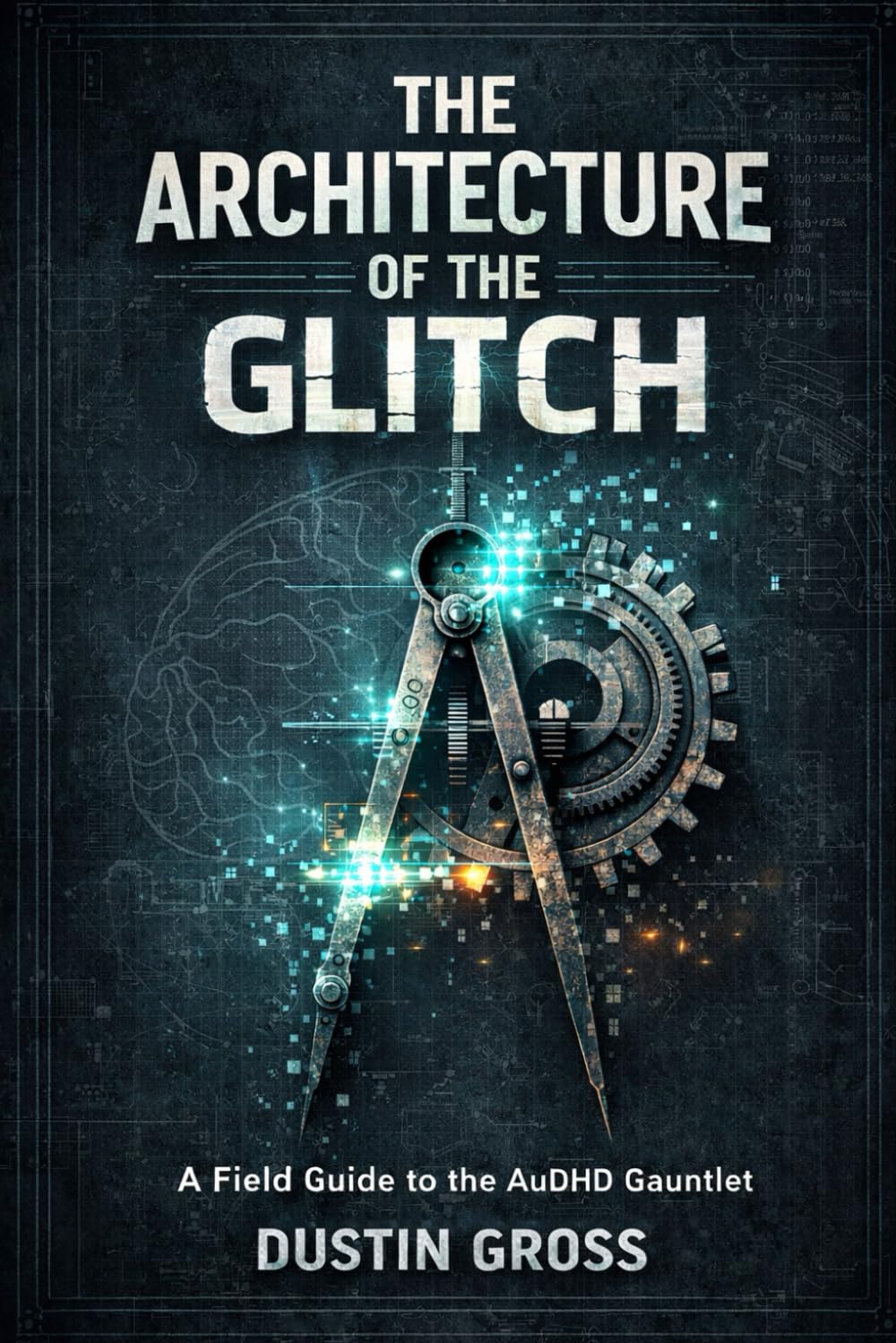 The Architecture of the Glitch: A Field Guide to the AuDHD Gauntlet