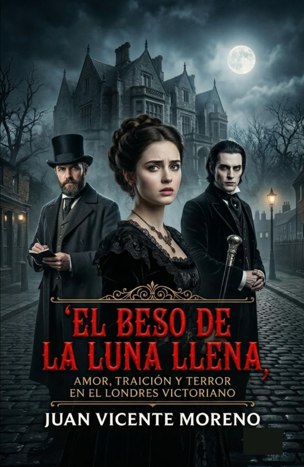 EL BESO DE LA LUNA LLENA: AMOR, TRAICIÓN Y TERROR EN EL LONDRES VICTORIANO (Serie de magia, ciencia oculta, sobrenatural, misterio y terror en la época victoriana)