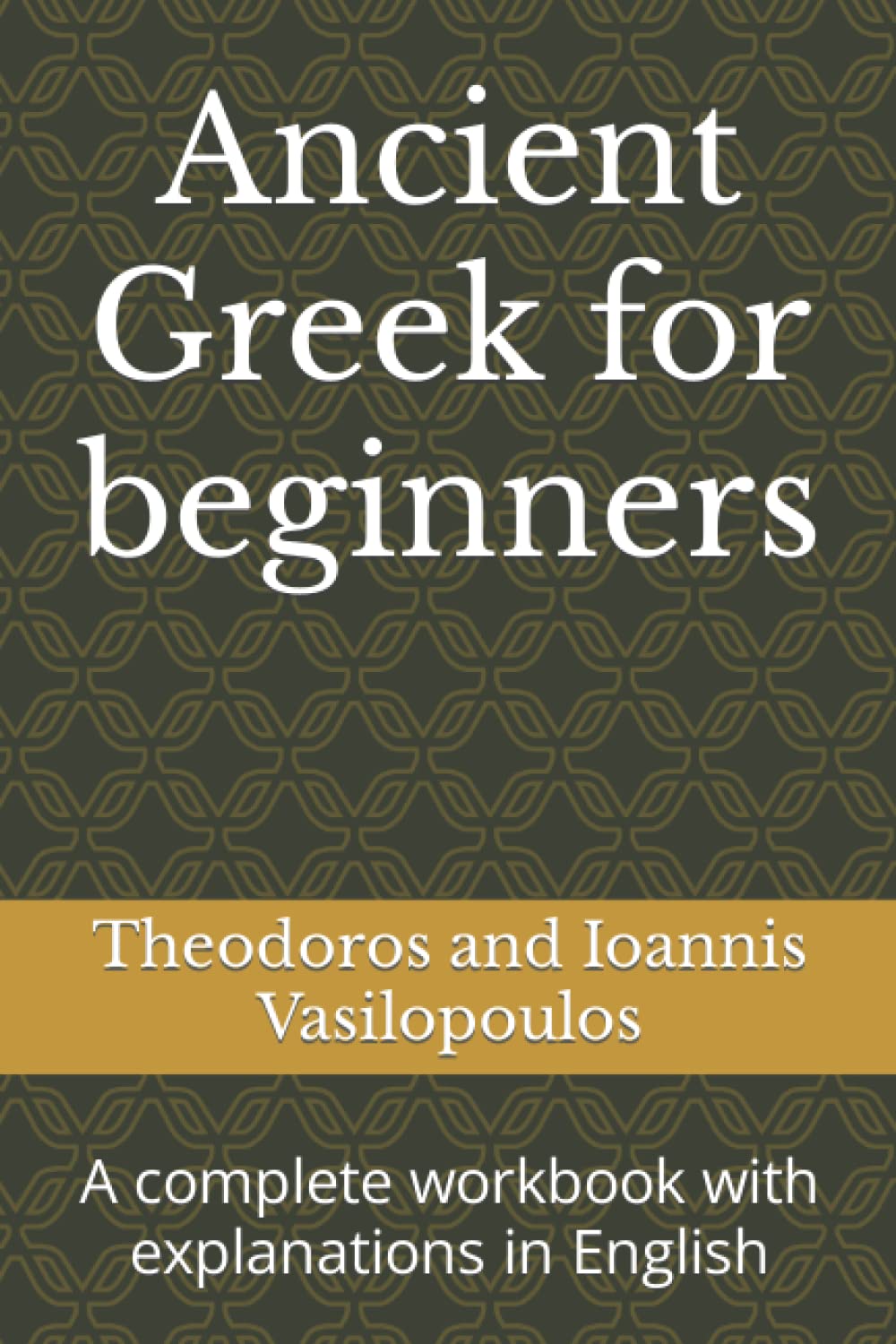 Ancient Greek for beginners: A complete workbook with explanations in English