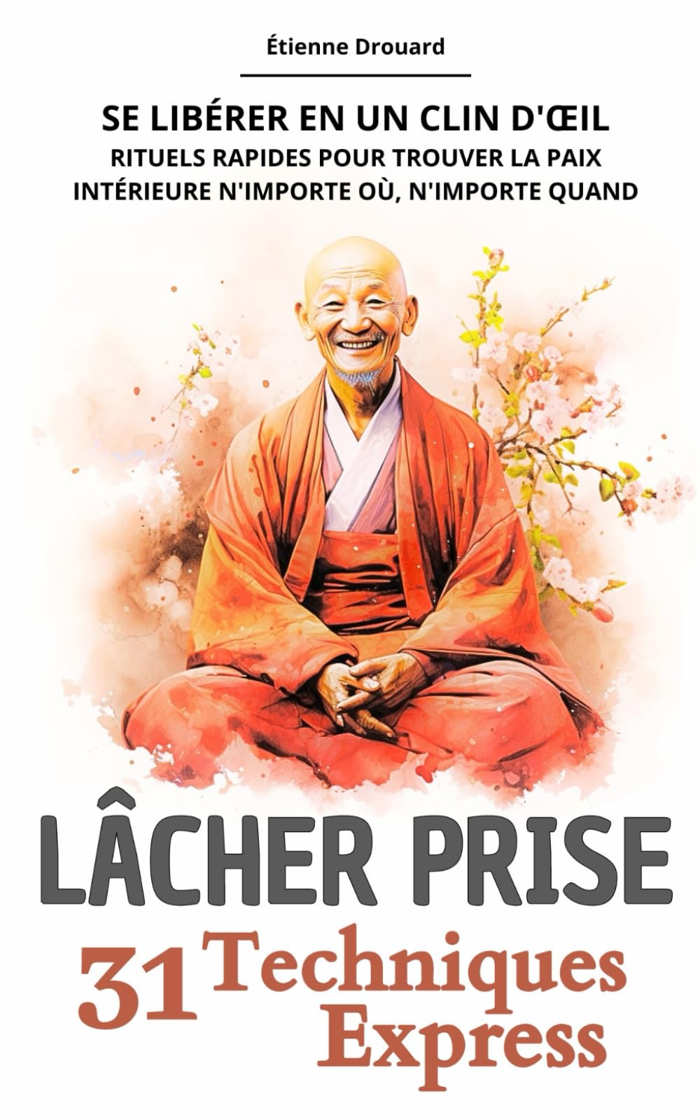 LÂCHER PRISE - 31 Techniques Express: Se libérer en un clin d'œil - Rituels rapides pour trouver la paix intérieure n'importe où, n'importe quand
