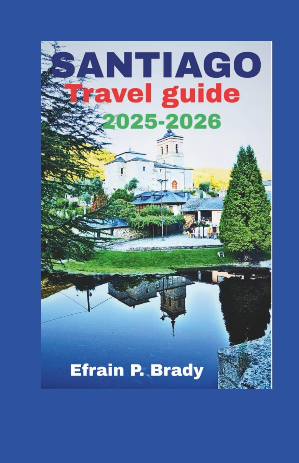 Santiago Travel Guide 2025-2026: A Comprehensive Map to Top Attractions Essential Journey Tips and Must-Visit Destinations for Tourists