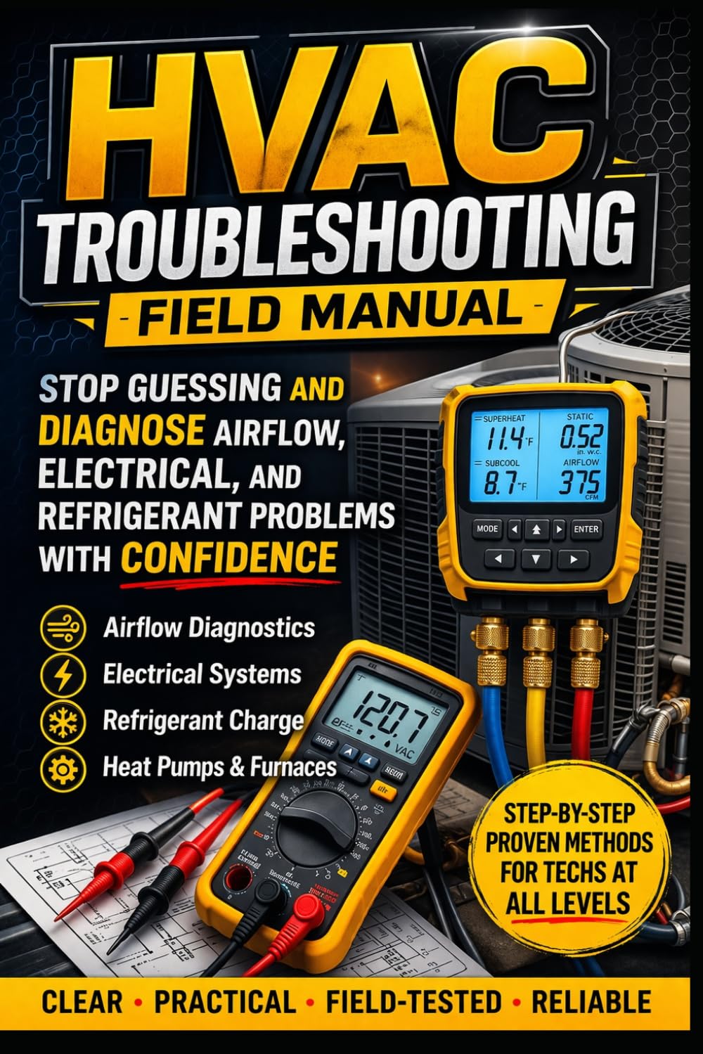 HVAC Troubleshooting Field Manual: A Practical Guide to Diagnosing Airflow, Electrical, Refrigerant, Gas-Packs and Heat Pump Systems