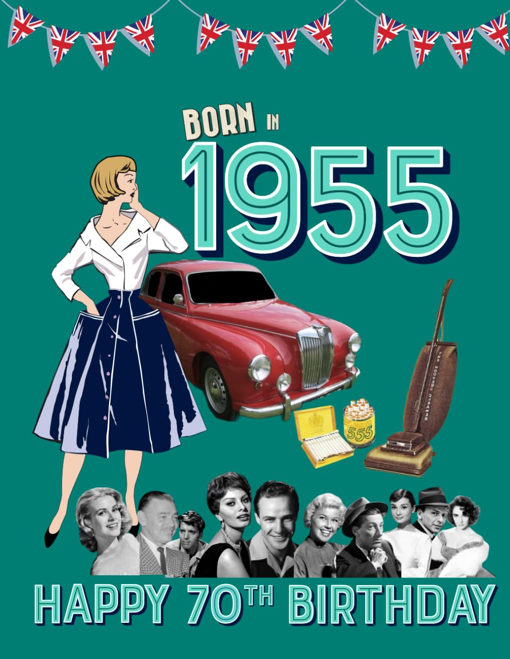 Born in 1955 | Happy 70th Birthday: Fun fact & trivia book about the year 1955 UK edition (The Year You Were Born Book Series)