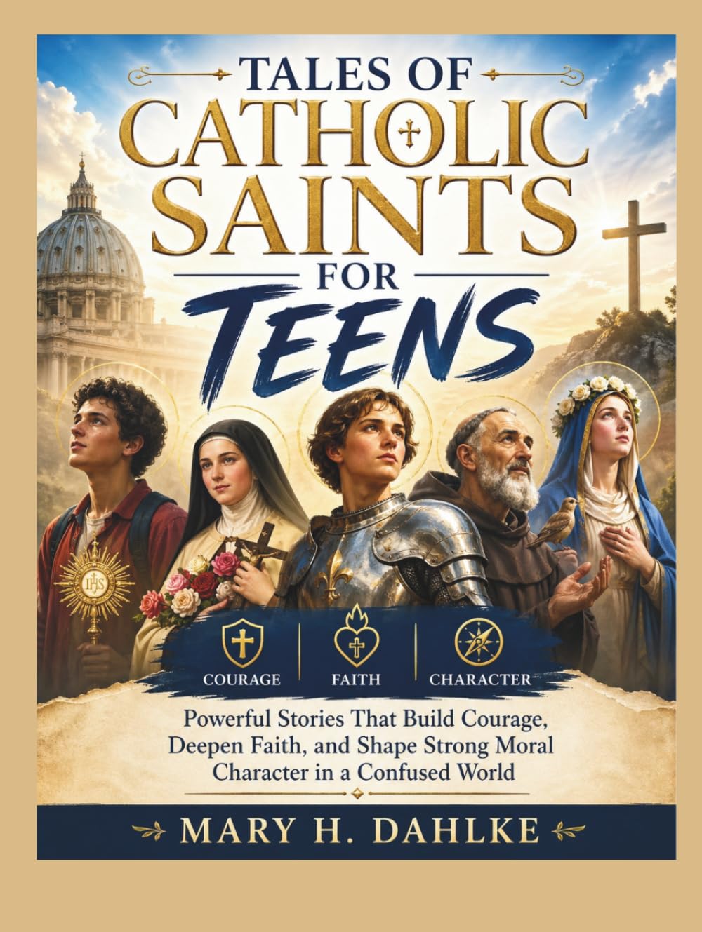TALES OF CATHOLIC SAINTS FOR TEENS: Powerful Stories That Build Courage, Deepen Faith, and Shape Strong Moral Character in a Confused World