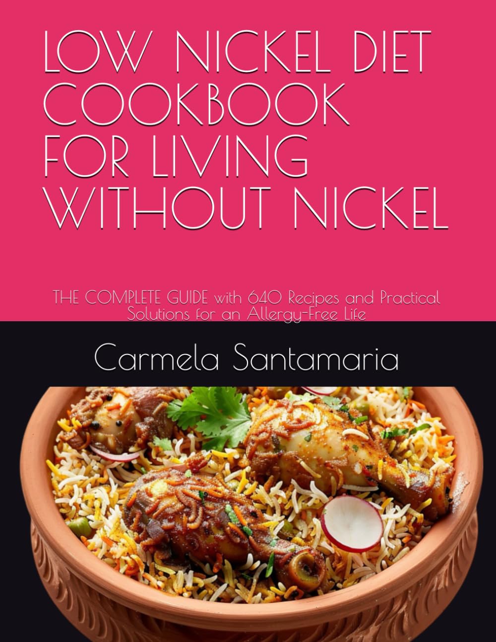 LOW NICKEL DIET COOKBOOK FOR LIVING WITHOUT NICKEL: THE COMPLETE GUIDE with 640 Recipes and Practical Solutions for an Allergy-Free Life (Living