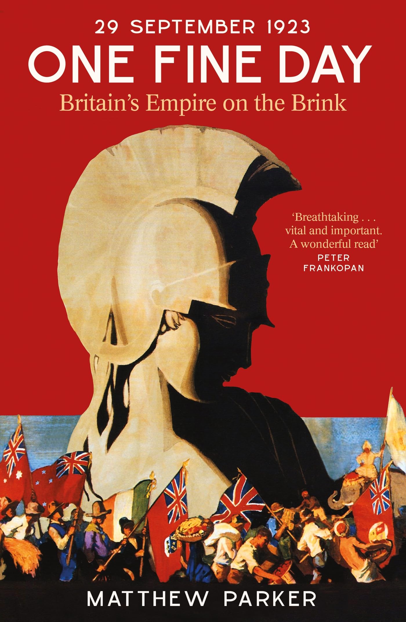One Fine Day: Britain's Empire on the Brink,Matthew Parker