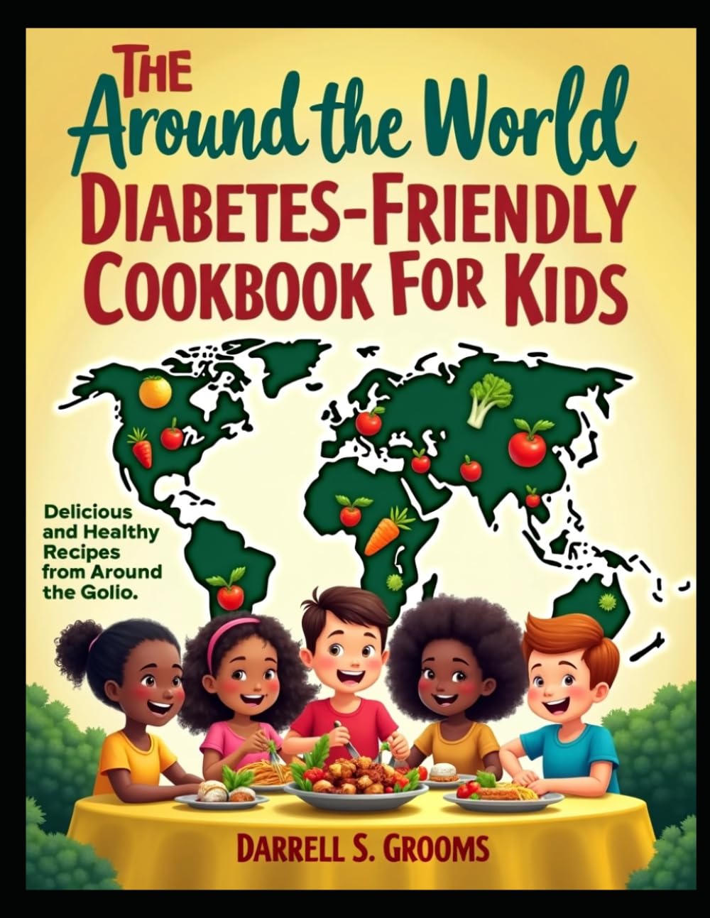 The Around-the-World Diabetes-Friendly Cookbook for Kids
