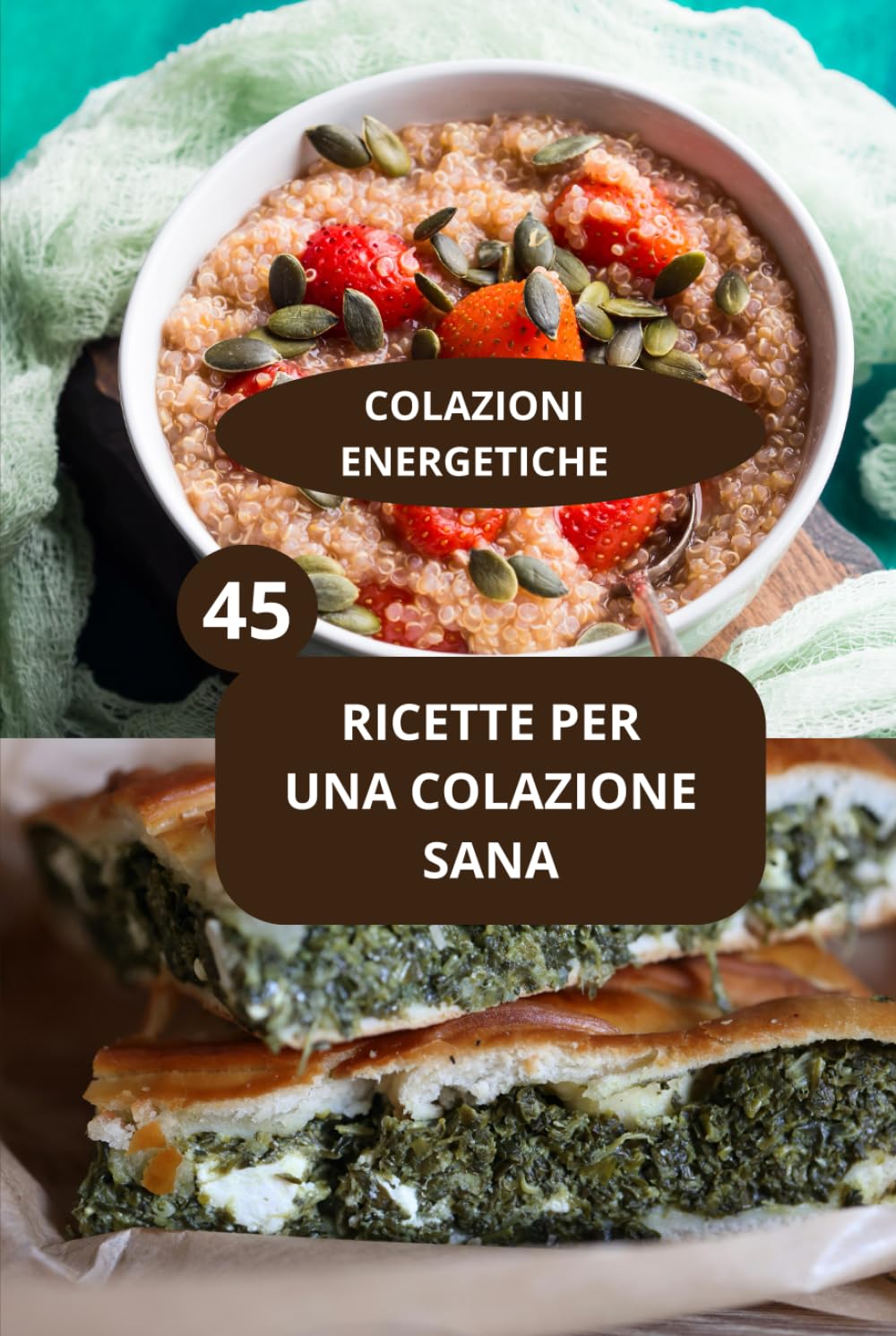 45 RICETTE PER UNA COLAZIONE SANA: COLAZIONI ENERGETICHE - Ricette facili per colazione - Colazione proteica