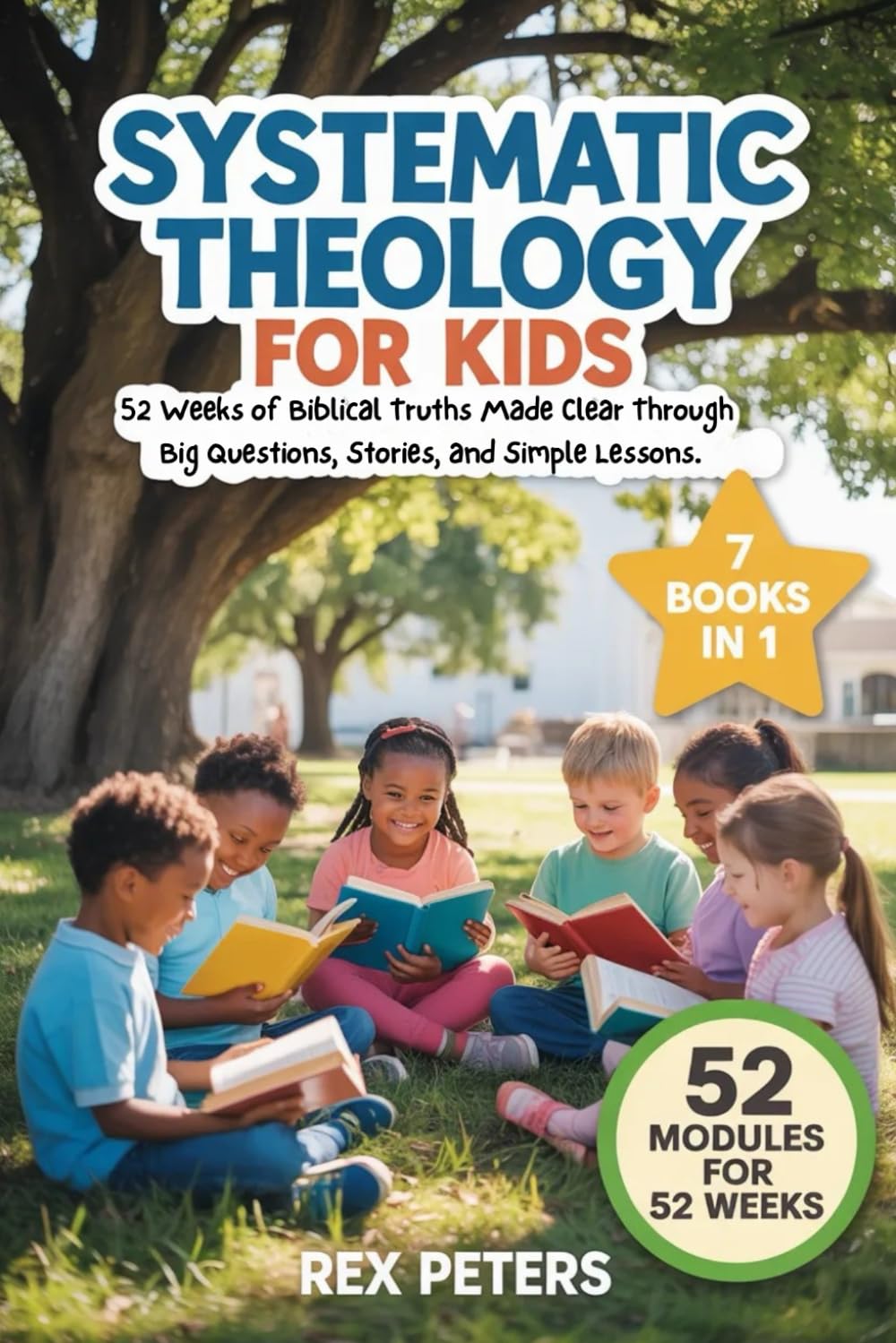 Systematic Theology for Kids: 52 Weeks of Biblical Truths Made Clear Through Big Questions, Stories, and Simple Lessons