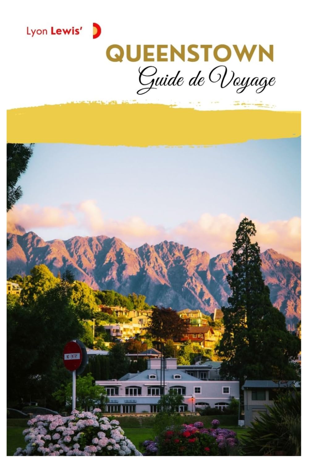 Queenstown Guide de Voyage: Attractions, Routes panoramiques, Activités de plein air, Gastronomie locale, Sentiers de randonnée, Excursions à la journée et Itinéraires pratiques