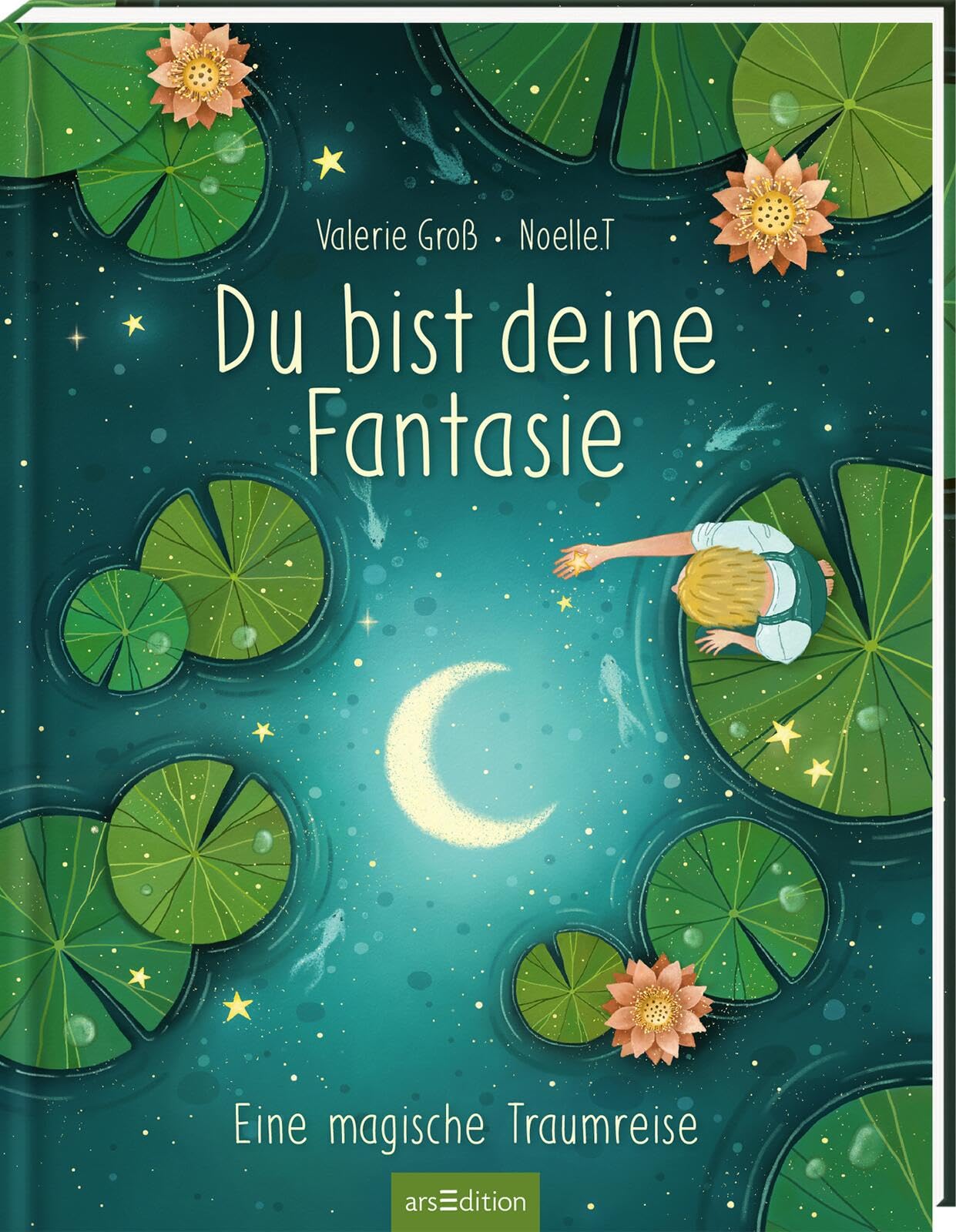 Valerie Groß - Du bist deine Fantasie: Eine magische Traumreise – Kinderbuch mit positiven Affirmationen