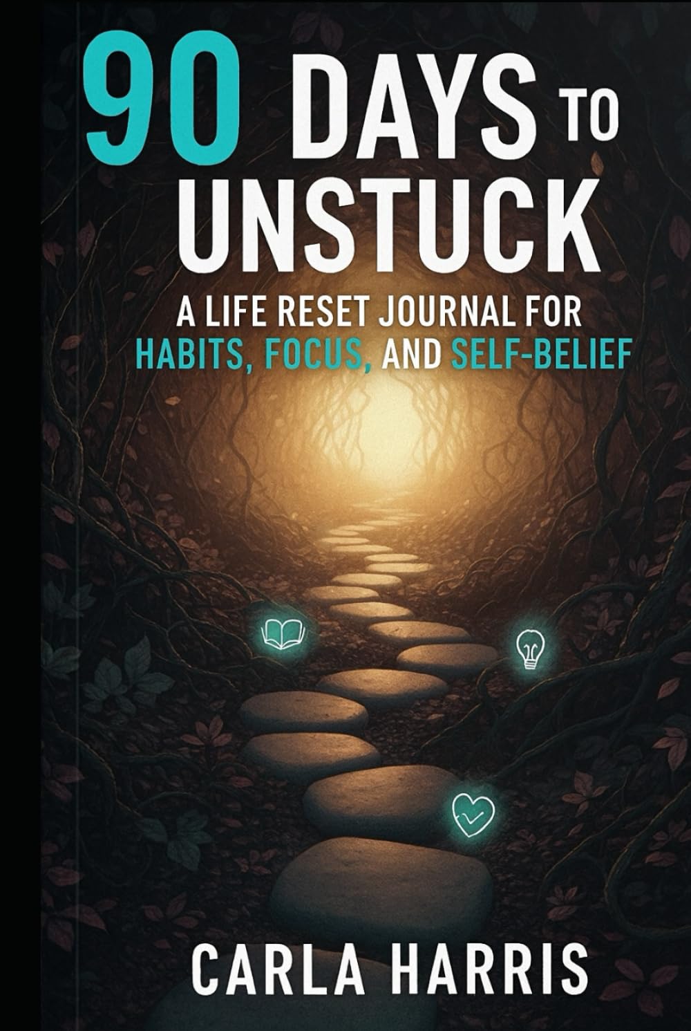 90 Days to Unstuck: A Life Reset Journal for Habits, Focus, and Self-Belief