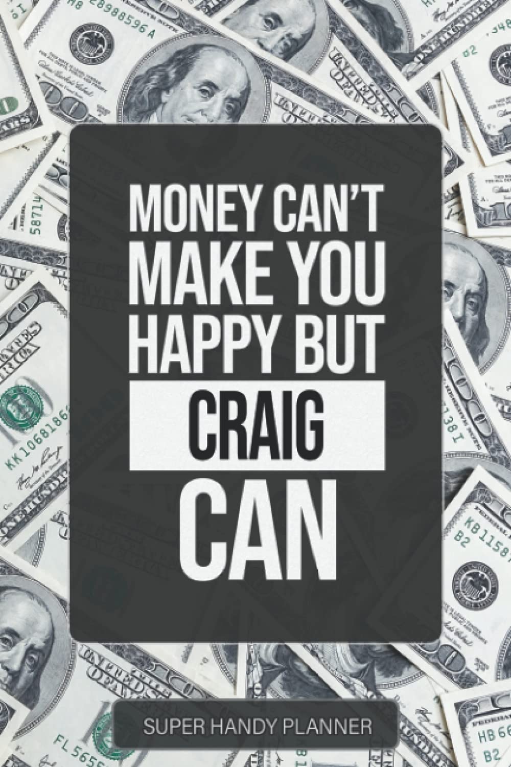 Craig: Money Can't Make You Happy But Craig Can - Custom Name Gift Planner Calendar Notebook Journal