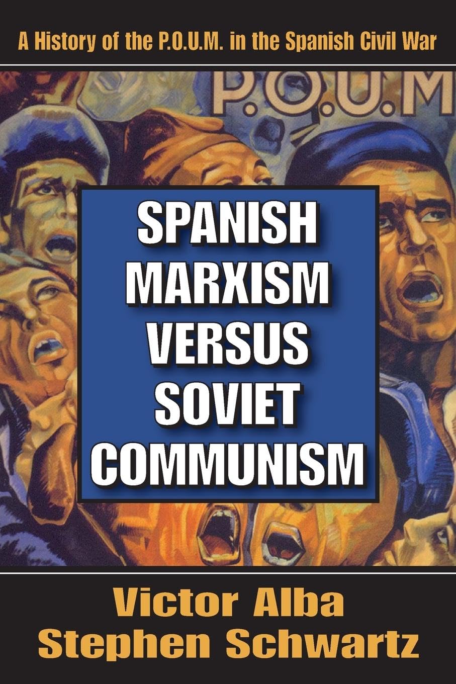Spanish Marxism Versus Soviet Communism: A History of the P.O.U.M. in the Spanish Civil War