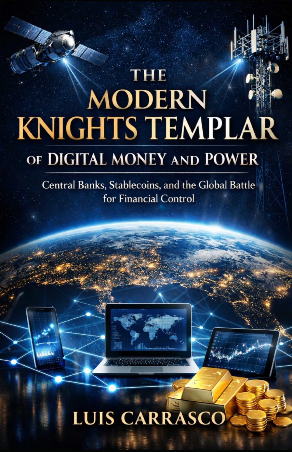 THE MODERN KNIGHTS TEMPLAR OF DIGITAL MONEY AND POWER: Central Banks, STABLECOINS and the GLOBAL BATTLE FOR FINANCIAL CONTROL