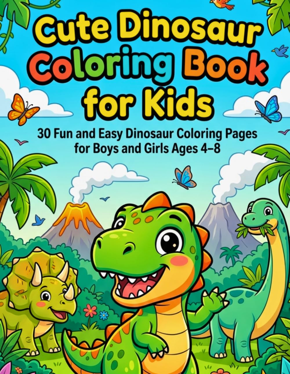 Cute Dinosaur Coloring Book for Kids Ages 4-8: 30 Fun and Easy Dinosaur Coloring Pages for Boys and Girls Ages 4–8
