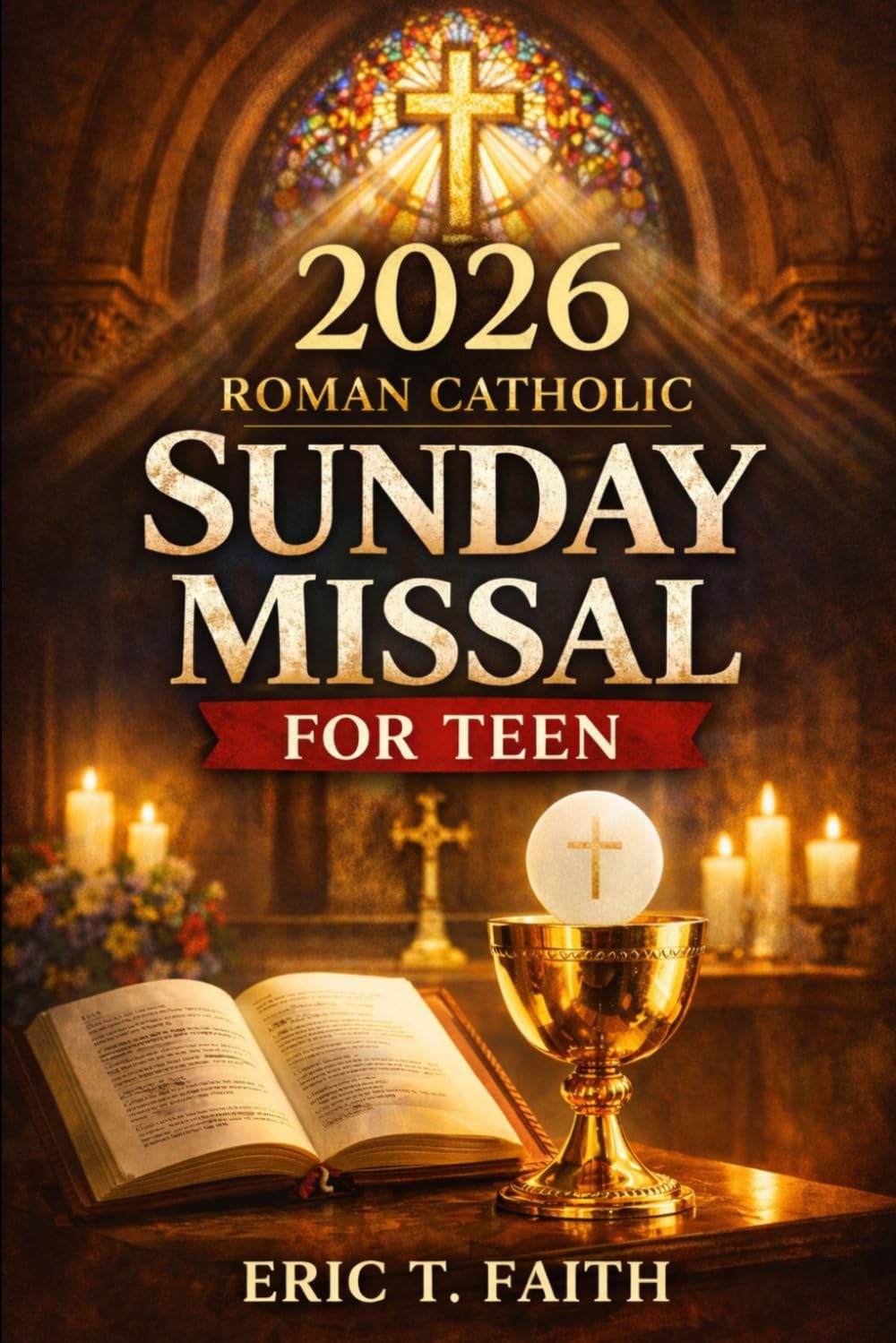 2026 ROMAN CATHOLIC SUNDAY MISSAL FOR TEEN: Daily spiritual insights on the Mass and the power of the Eucharist
