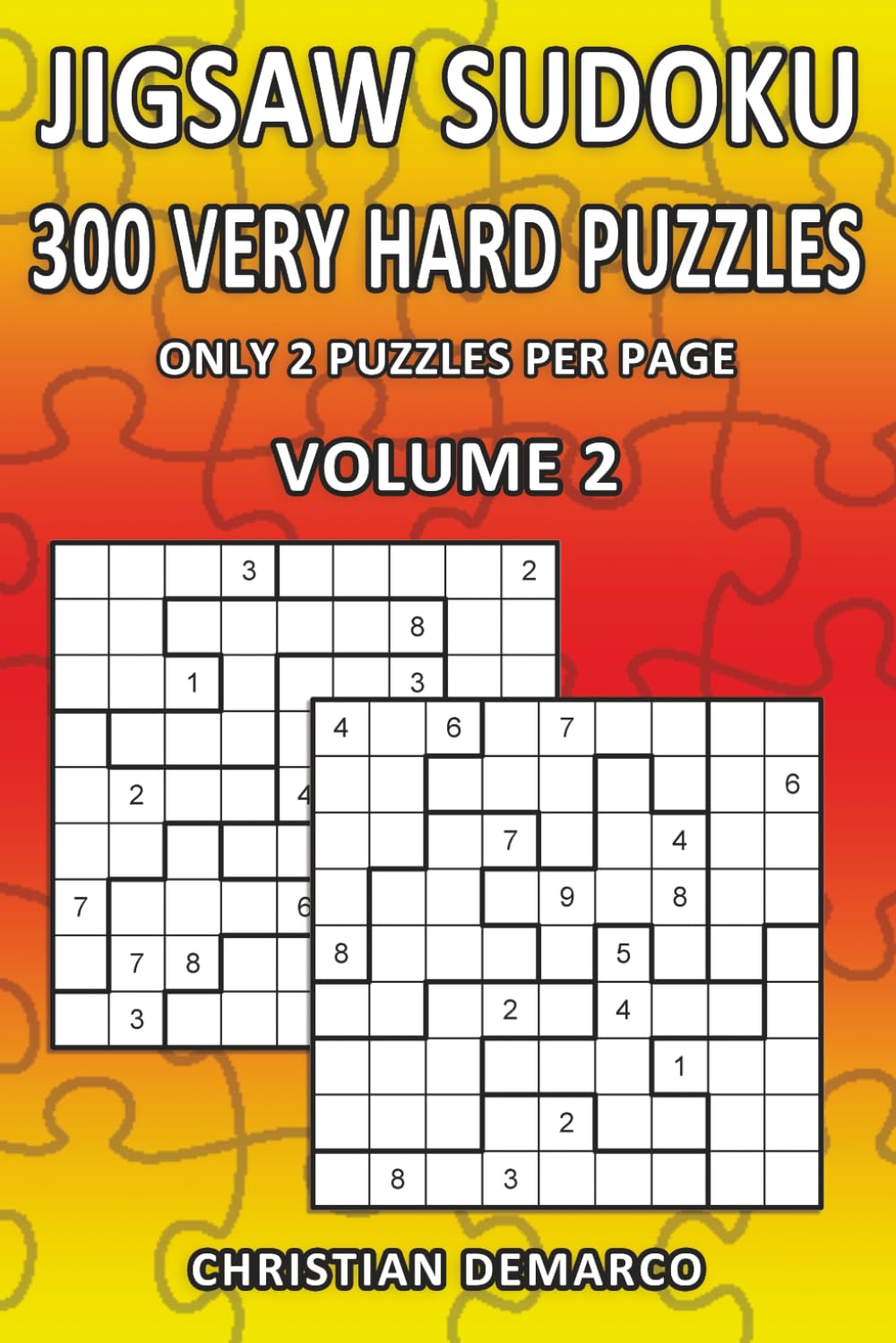 Jigsaw Sudoku – 300 Very Hard Puzzles: Only 2 Puzzles per Page – Volume 2