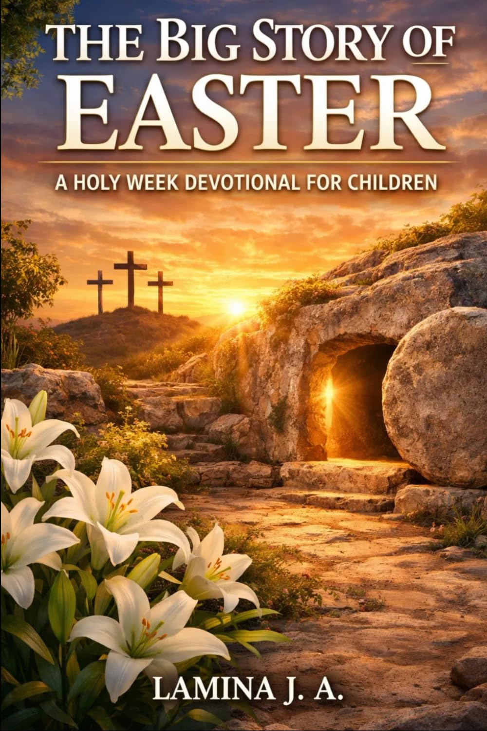 THE BIG STORY OF EASTER: A HOLY WEEK DEVOTIONAL FOR CHILDREN (Faith Beyond the Cross)