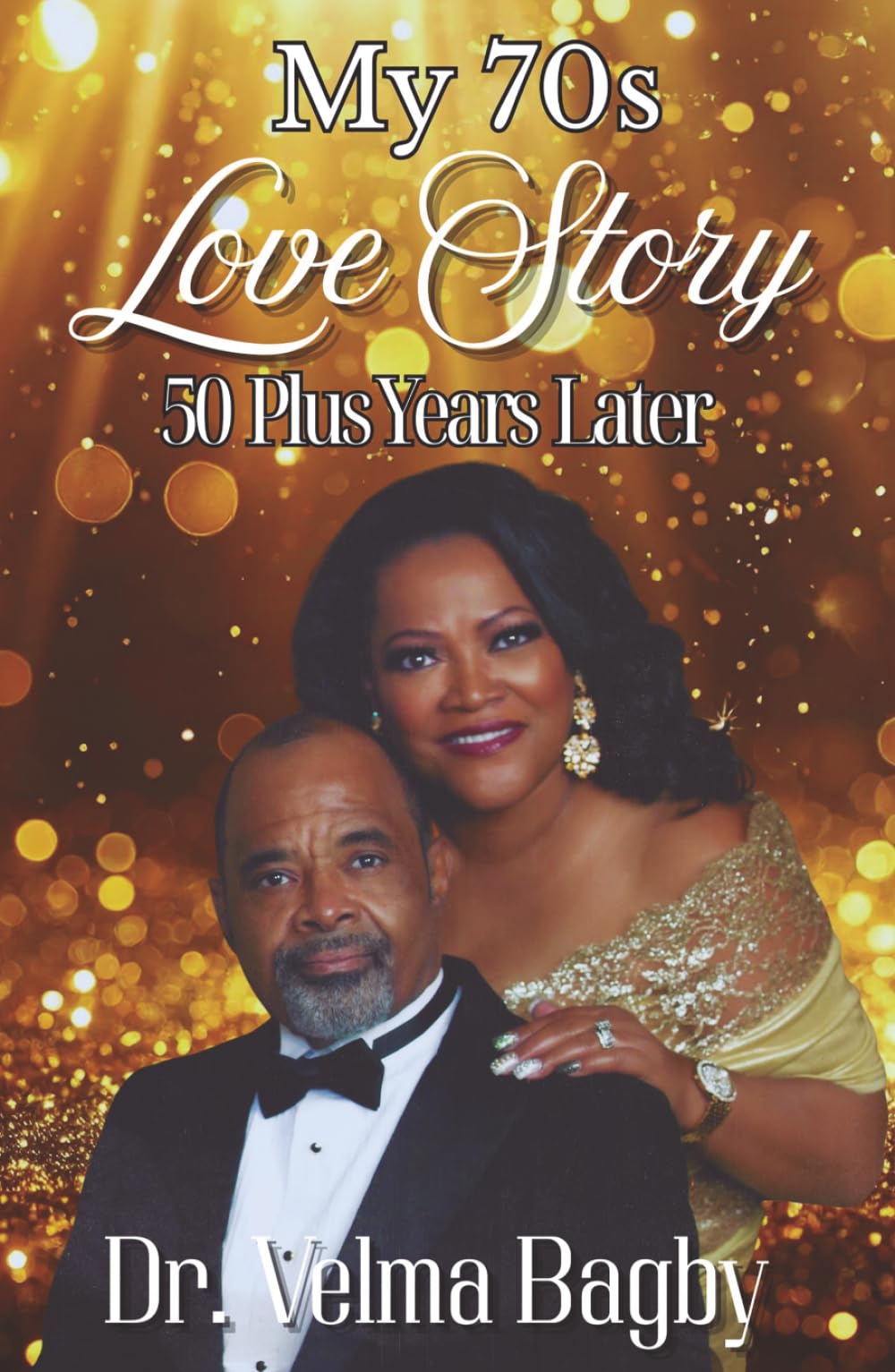 My 70s Love Story: 50 Plus Years Later: A Faith-Filled Marriage That Survived, Healed, and Endured for Over Five Decades