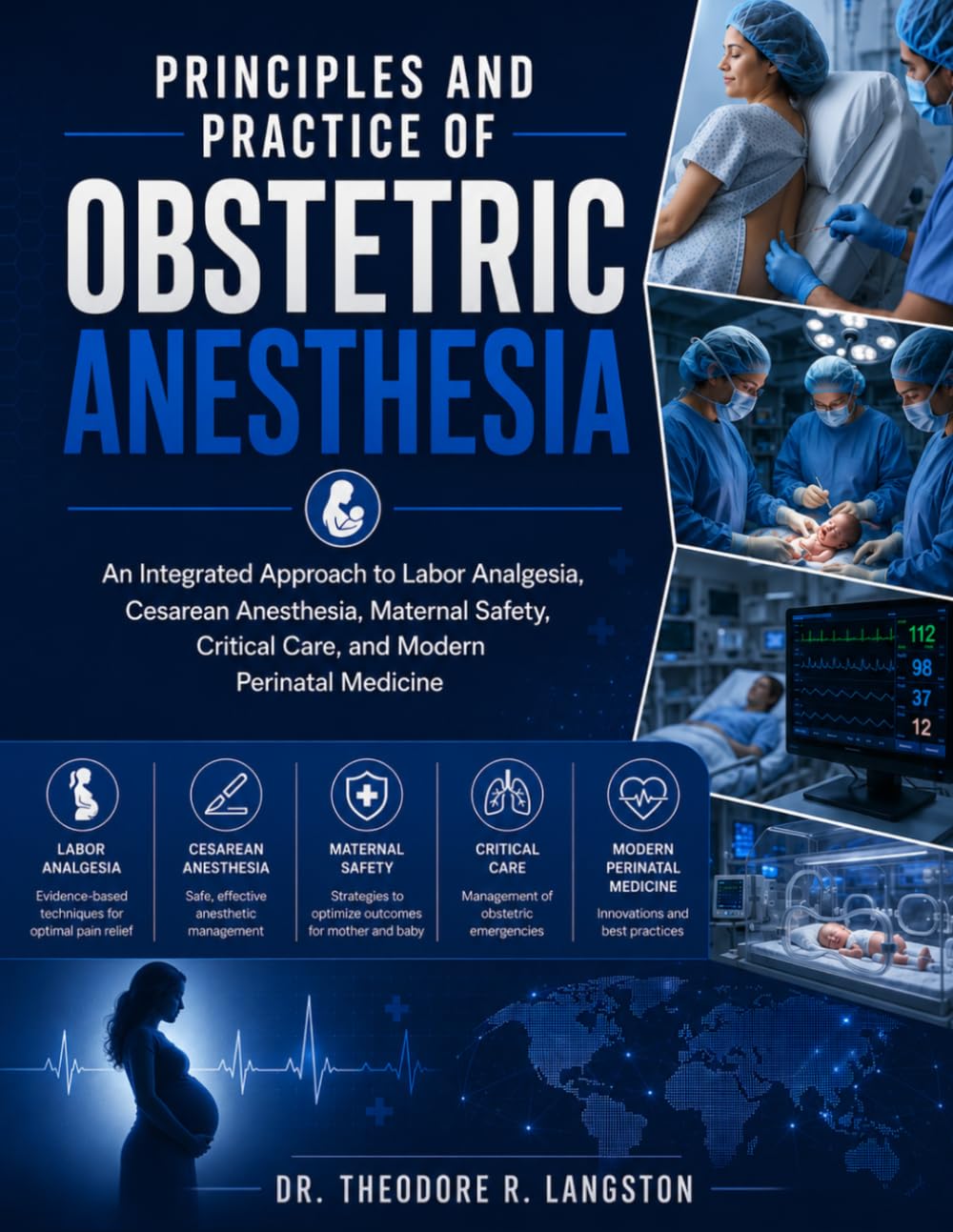 Principles And Practice Of Obstetric Anesthesia: An Integrated Approach to Labor Analgesia, Cesarean Anesthesia, Maternal Safety, Critical Care, and Modern Perinatal Medicine