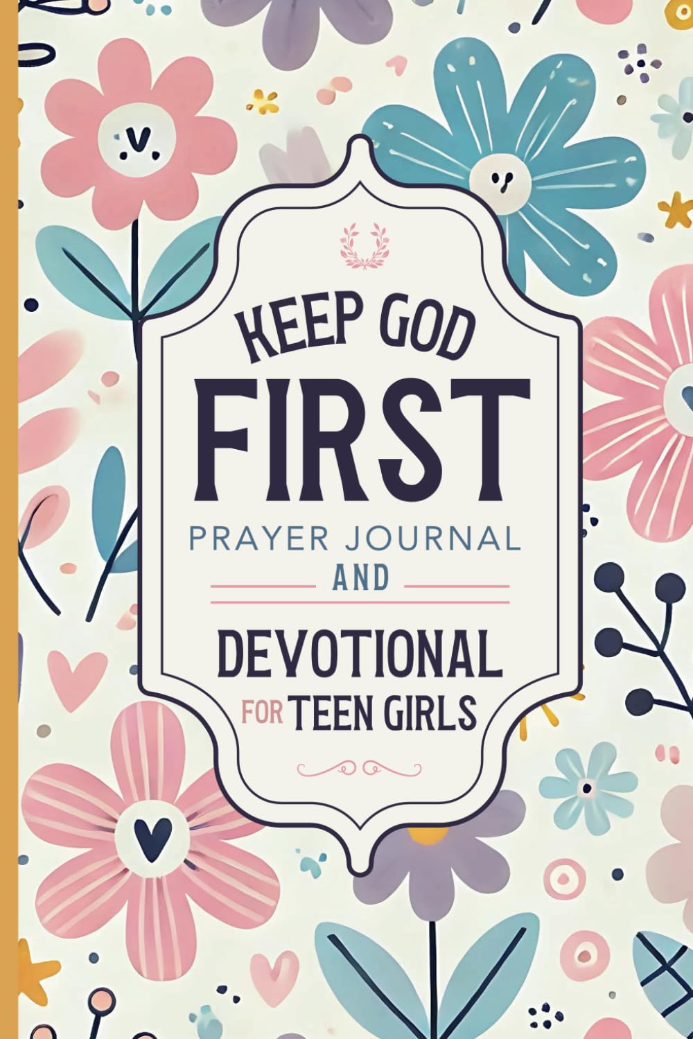 Keep God First: Prayer Journal and Devotional for Teen Girls | A Daily Christian Journal for Gratitude and Thankfulness for ,Young Ladies, Tweens and
