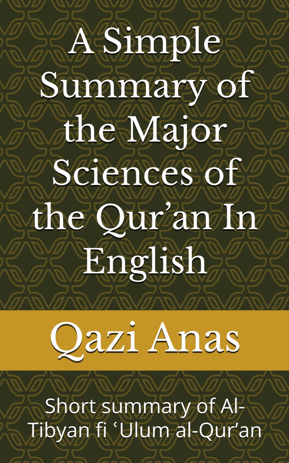 A Simple Summary of the Major Sciences of the Qur’an In English: Short summary of Al-Tibyan fi ʿUlum al-Qurʼan