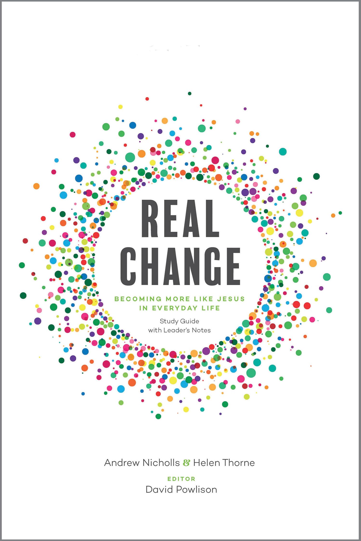 Real Change: Becoming More Like Jesus in Everyday Life: Becoming More Like Jesus in Everyday Life (Study Guide with Leader's Notes)