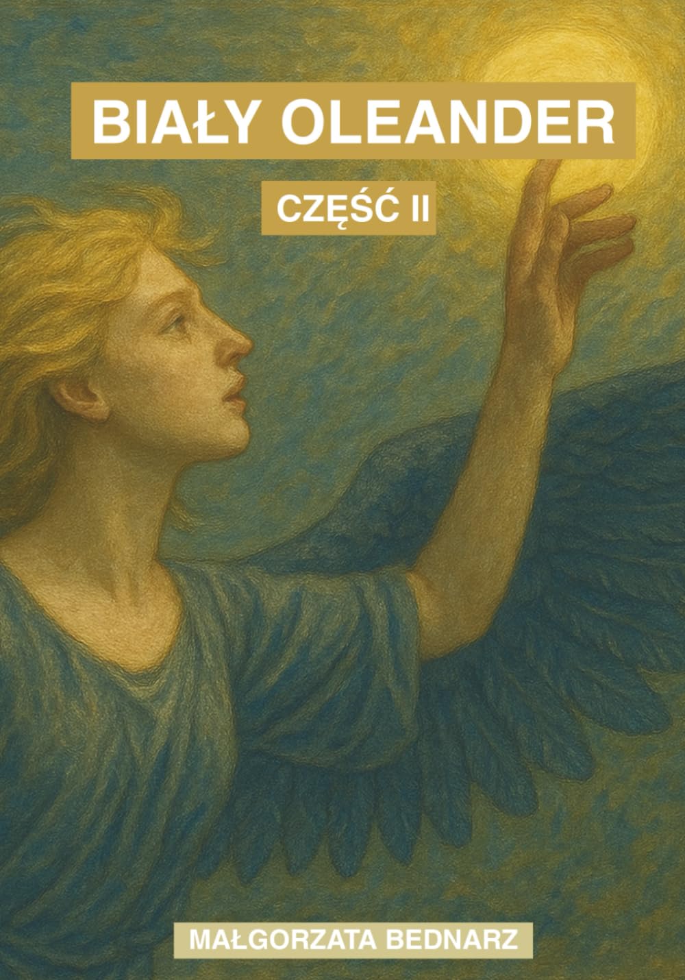 Biały Oleander: Zbiór poezji i myśli o wolności, miłości i wewnętrznej sile. Część II.