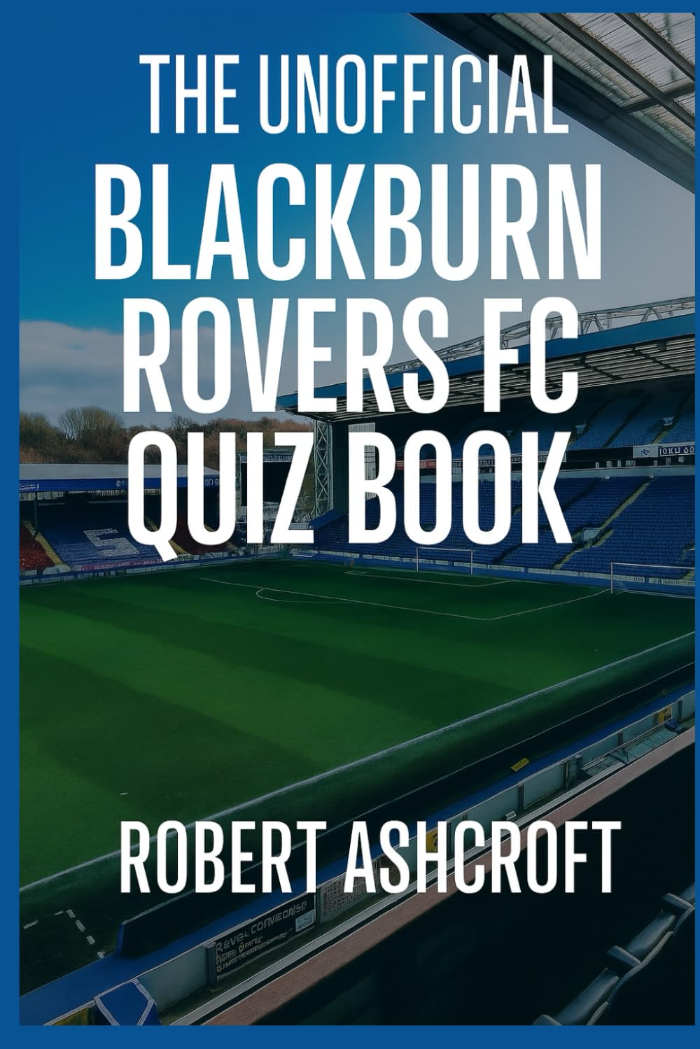 The Unofficial Blackburn Rovers Football Club Quiz Book
